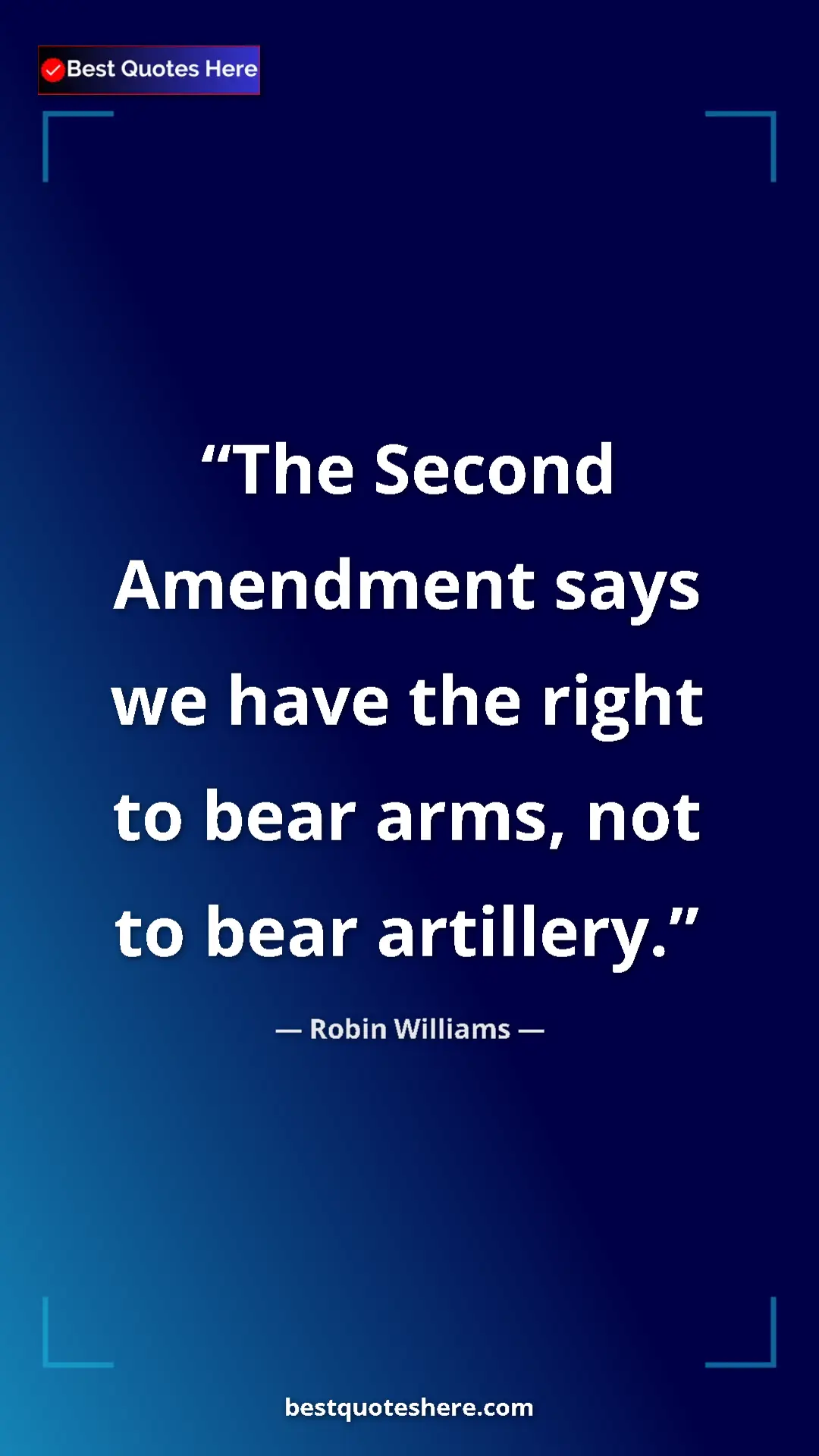 Pinterest quote poster by Robin Williams: "The Second Amendment says we have the right to bear arms,..."