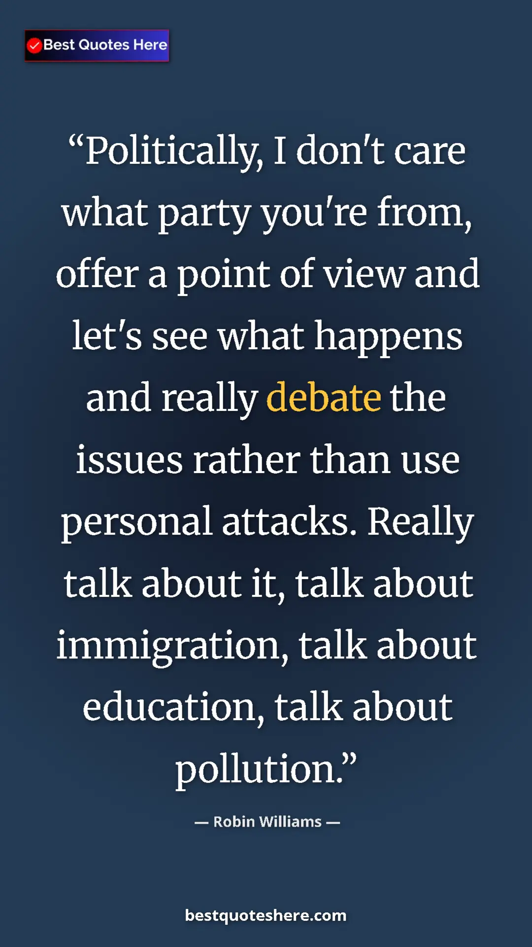 Pinterest quote poster by Robin Williams: "Politically, I don't care what party you're from, offer a..."
