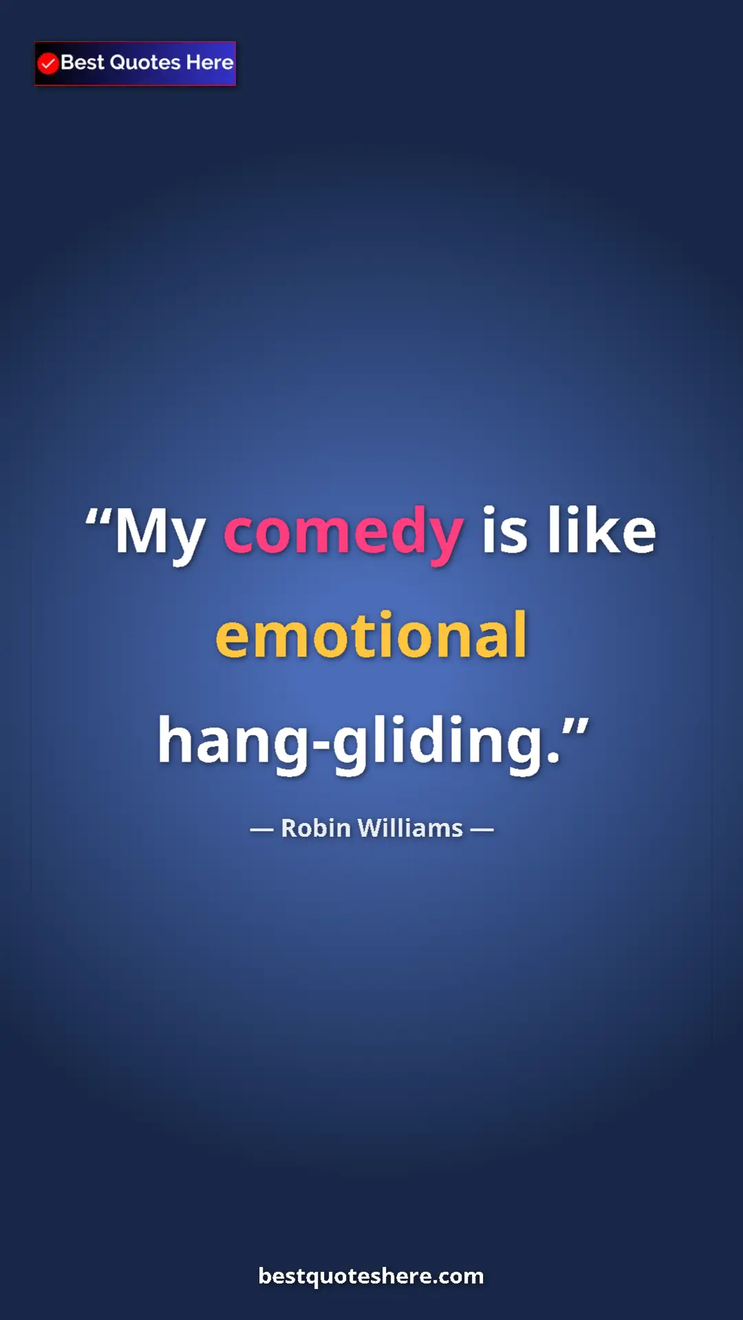 Pinterest quote poster by Robin Williams: "My comedy is like emotional hang-gliding."