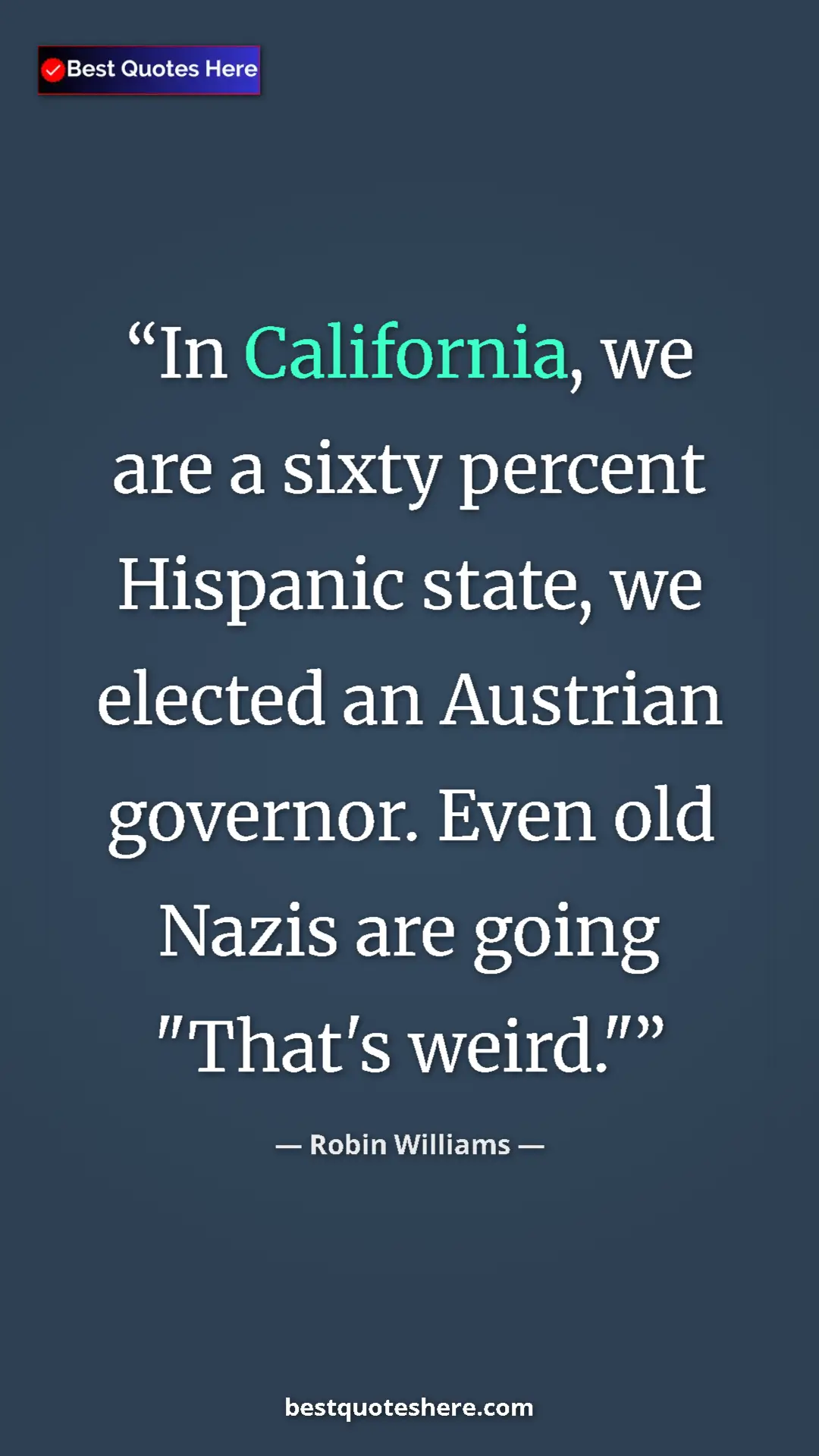 Pinterest quote poster by Robin Williams: "In California, we are a sixty percent Hispanic state, we..."