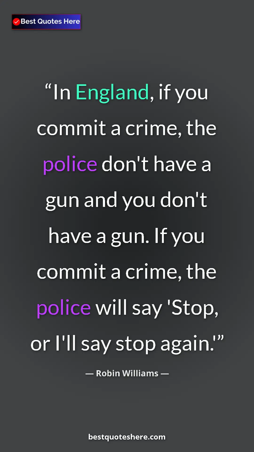 Pinterest quote poster by Robin Williams: "In England, if you commit a crime, the police don't have a..."