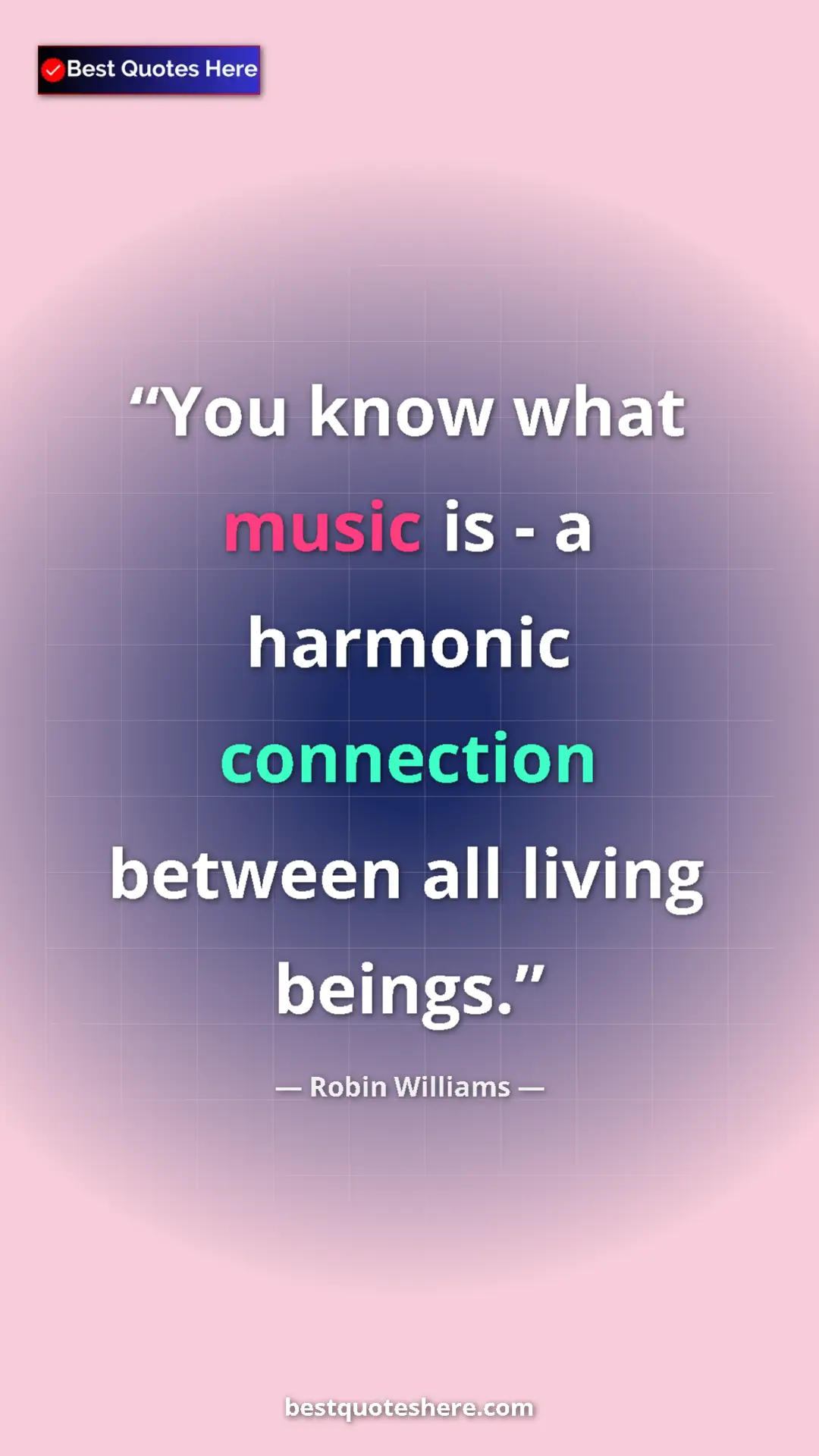 Pinterest quote poster by Robin Williams: "You know what music is - a harmonic connection between all..."