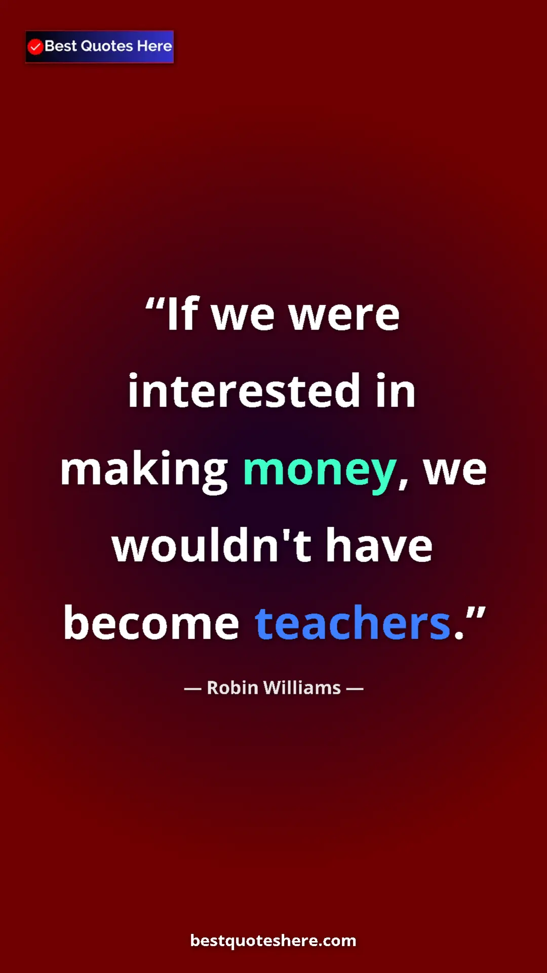 Robin Williams Quote Card: "If we were interested in making money, we wouldn't have..." Pinterest quote poster by Robin Williams: "If we were interested in making money, we wouldn't have..."