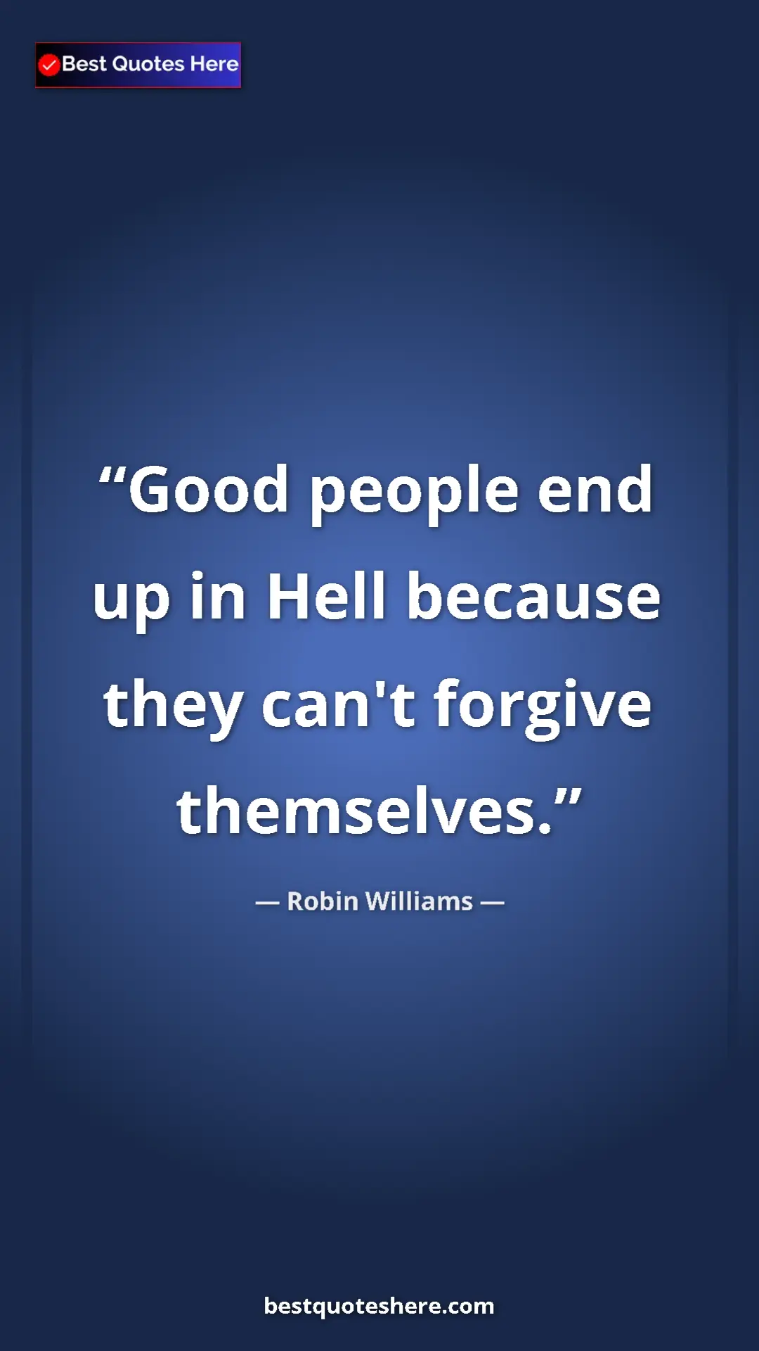 Pinterest quote poster by Robin Williams: "Good people end up in Hell because they can't forgive..."