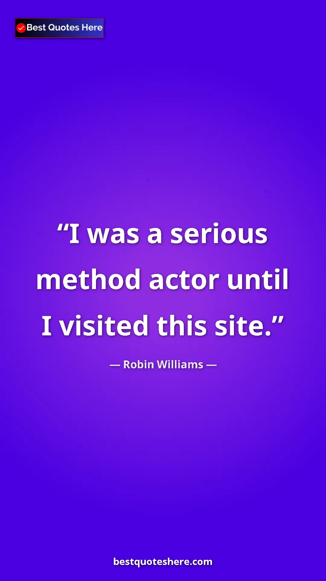 Pinterest quote poster by Robin Williams: "I was a serious method actor until I visited this site."