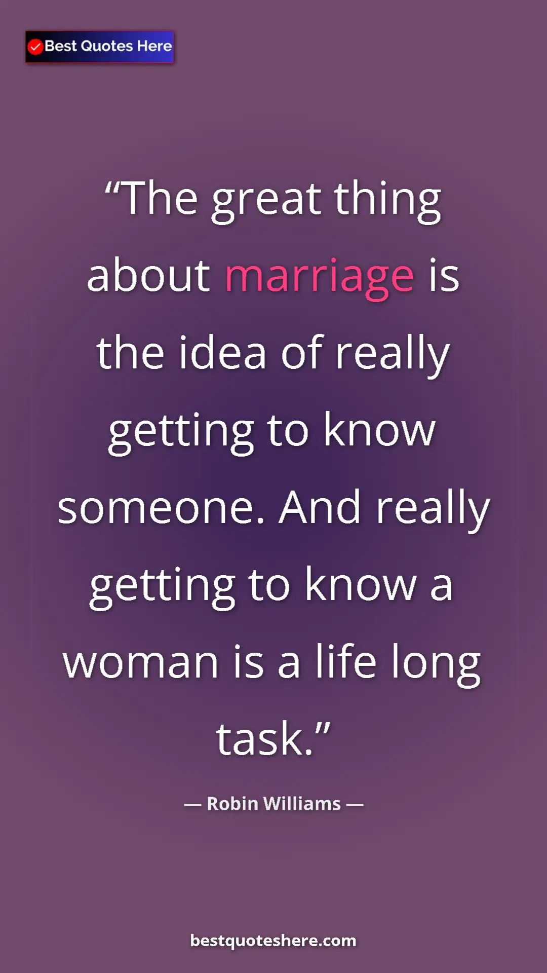 Pinterest quote poster by Robin Williams: "The great thing about marriage is the idea of really..."