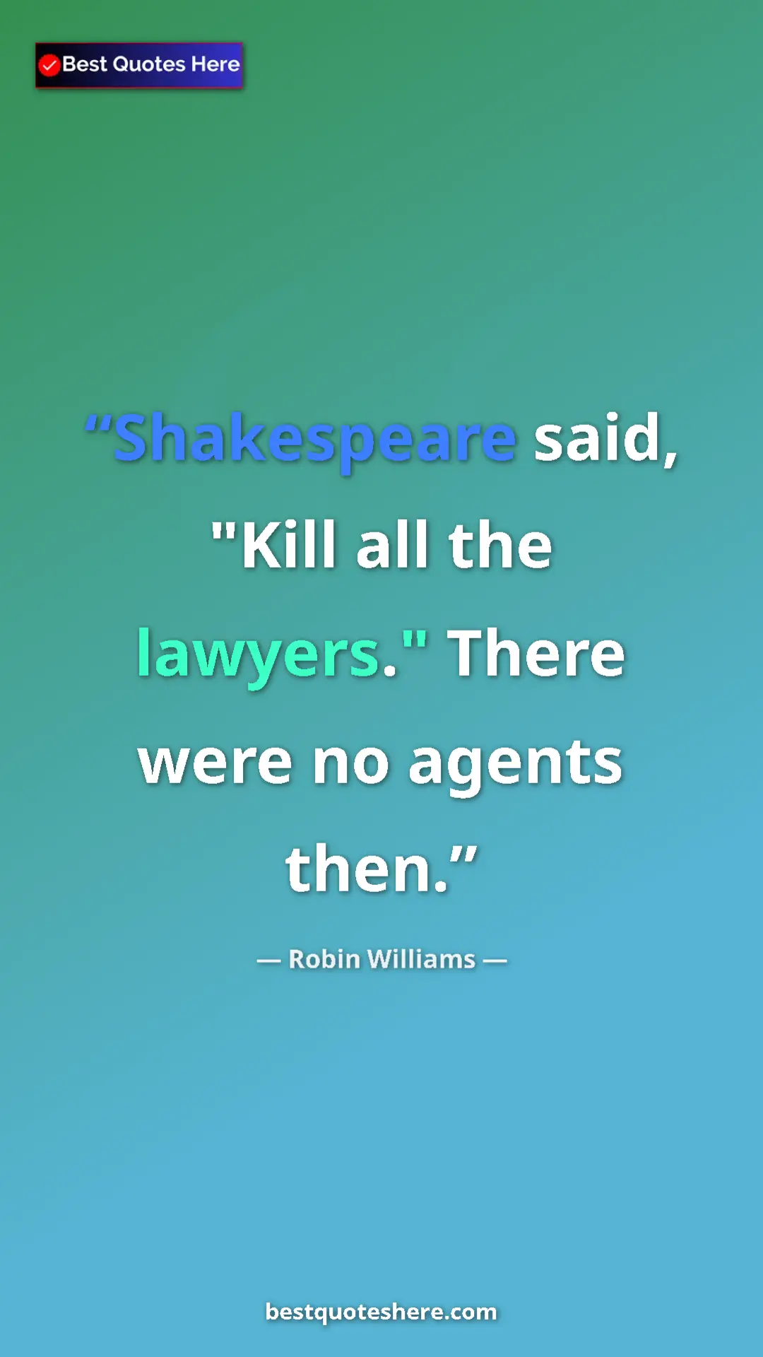 Pinterest quote poster by Robin Williams: "Shakespeare said, "Kill all the lawyers." There were no agen"