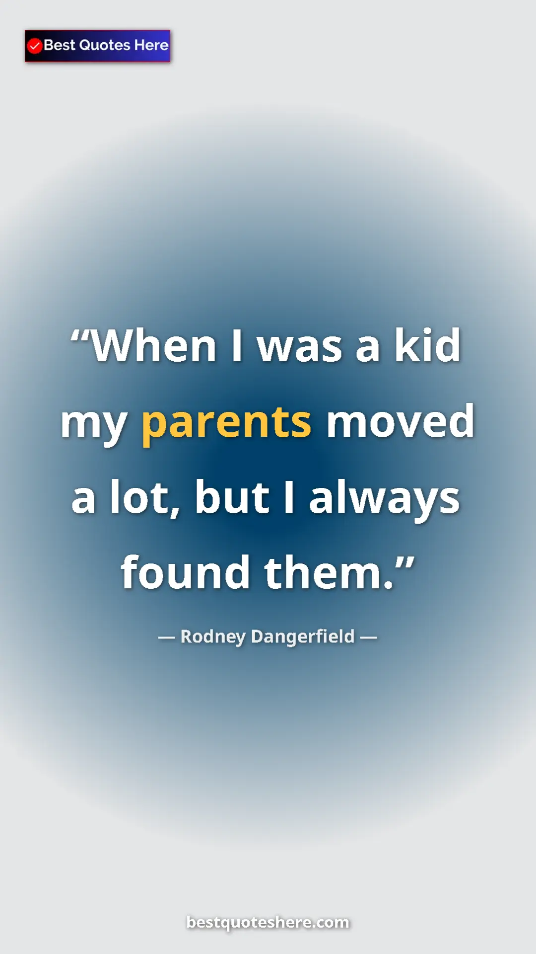 Pinterest quote poster by Rodney Dangerfield: "When I was a kid my parents moved a lot, but I always found..."