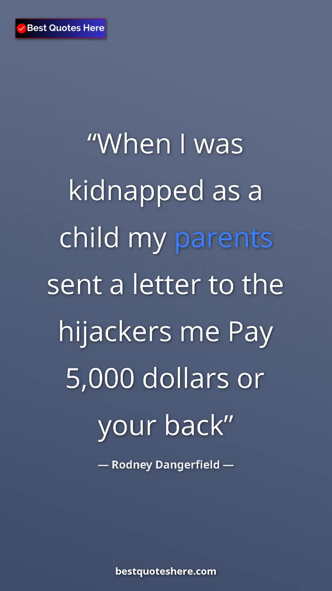 Pinterest quote poster by Rodney Dangerfield: "When I was kidnapped as a child my parents sent a letter to..."