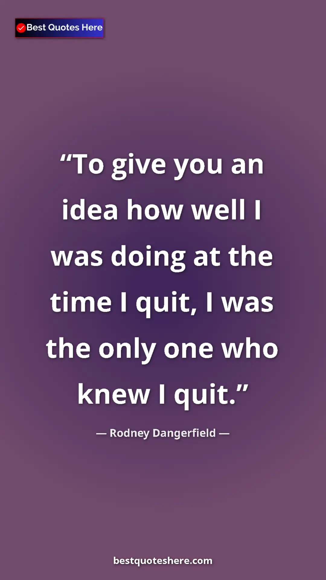 Pinterest quote poster by Rodney Dangerfield: "To give you an idea how well I was doing at the time I..."