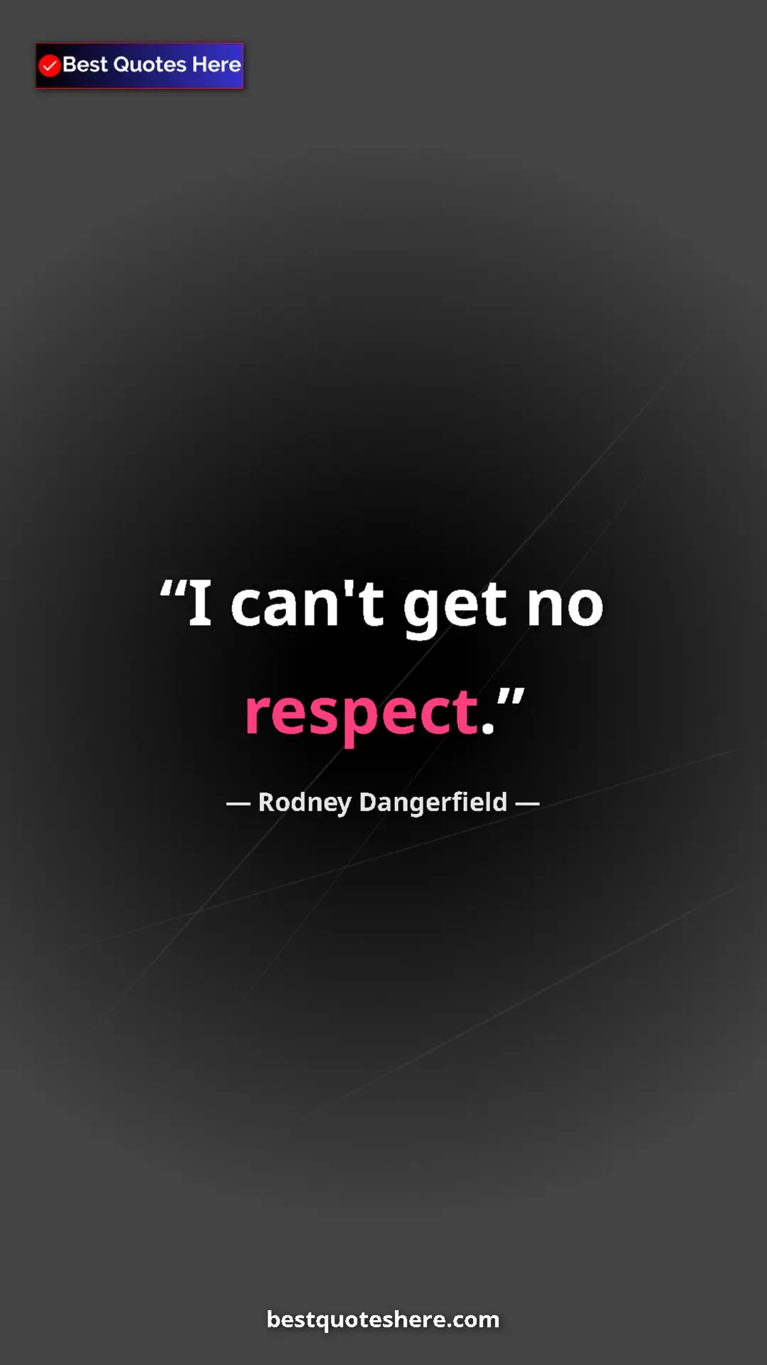 Pinterest quote poster by Rodney Dangerfield: "I can't get no respect."
