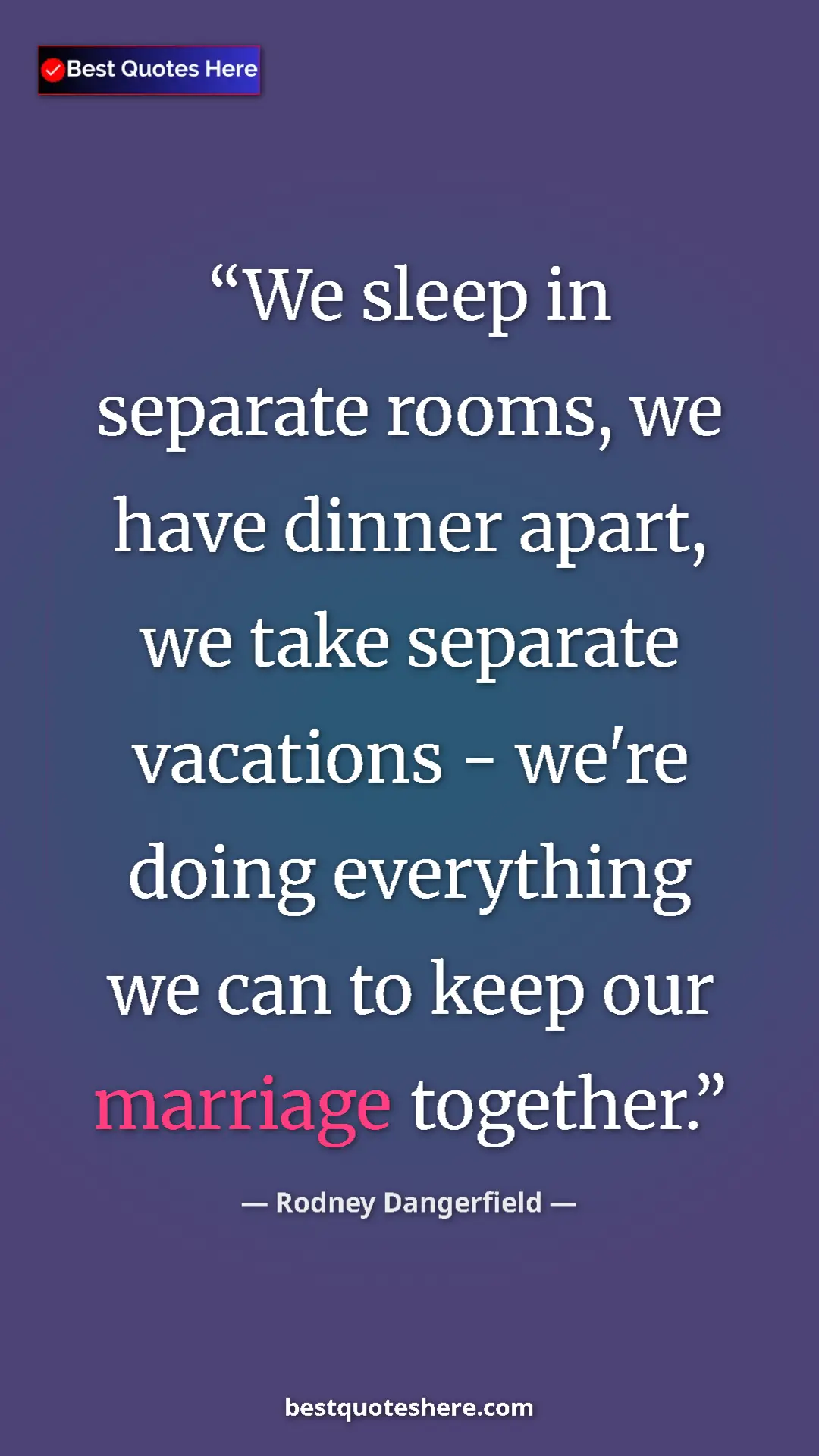 Pinterest quote poster by Rodney Dangerfield: "We sleep in separate rooms, we have dinner apart, we take..."