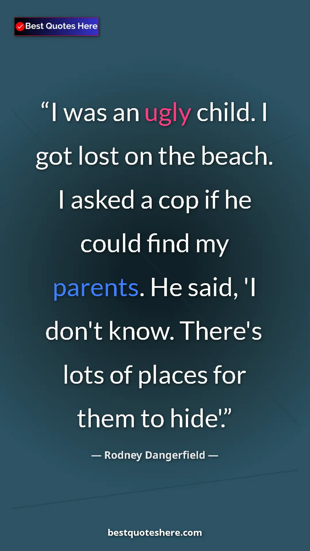 Pinterest quote poster by Rodney Dangerfield: "I was an ugly child. I got lost on the beach. I asked a cop..."