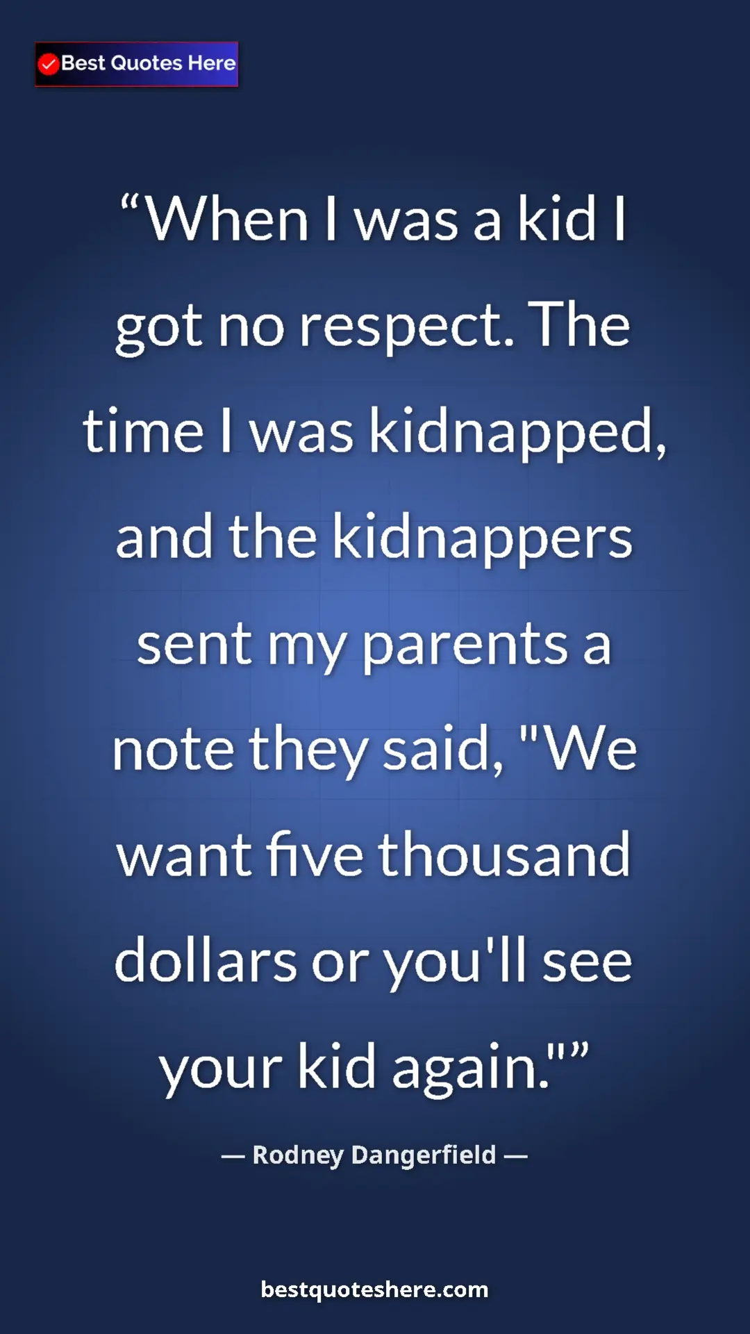 Pinterest quote poster by Rodney Dangerfield: "When I was a kid I got no respect. The time I was..."