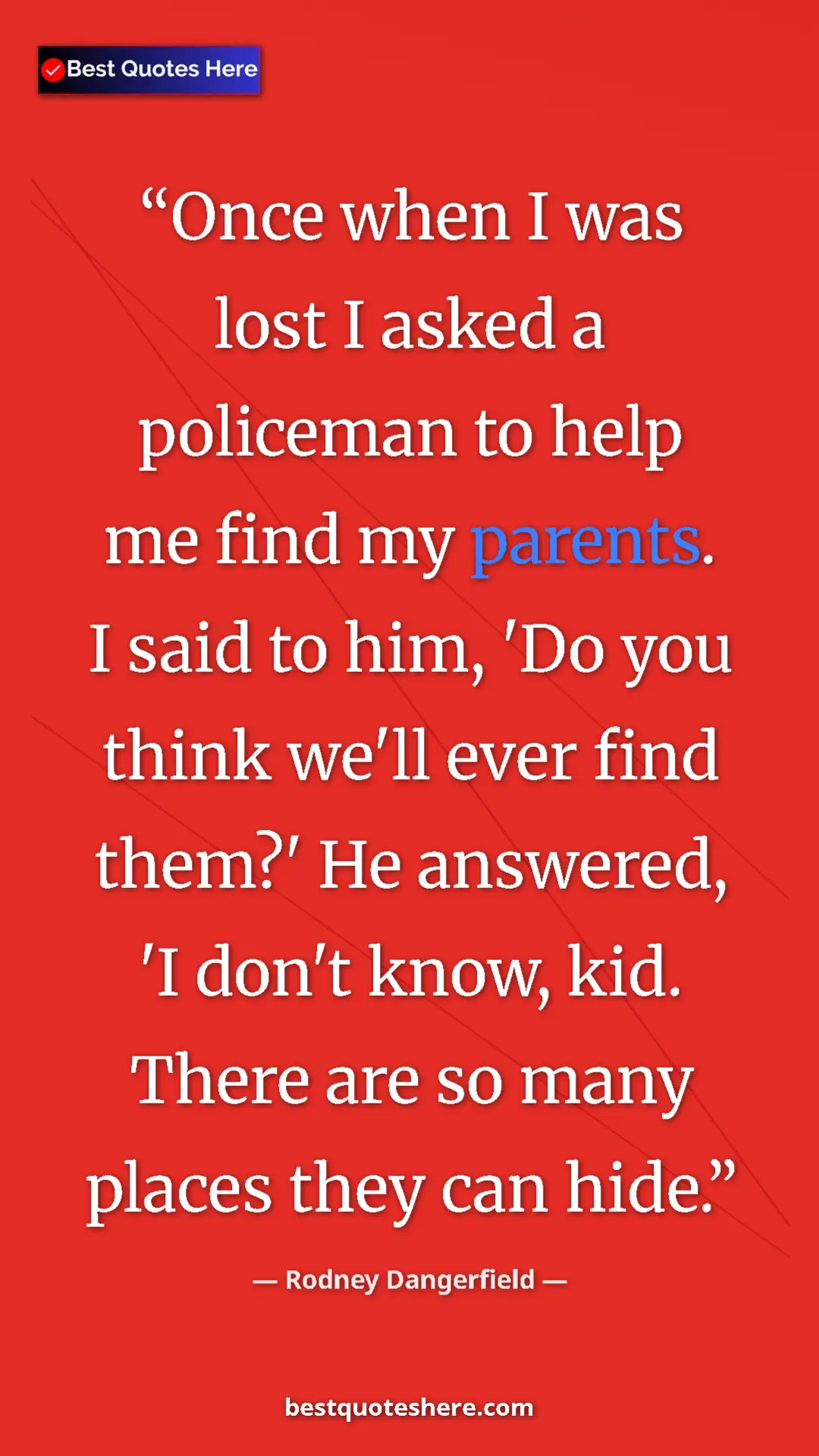 Pinterest quote poster by Rodney Dangerfield: "Once when I was lost I asked a policeman to help me find my..."