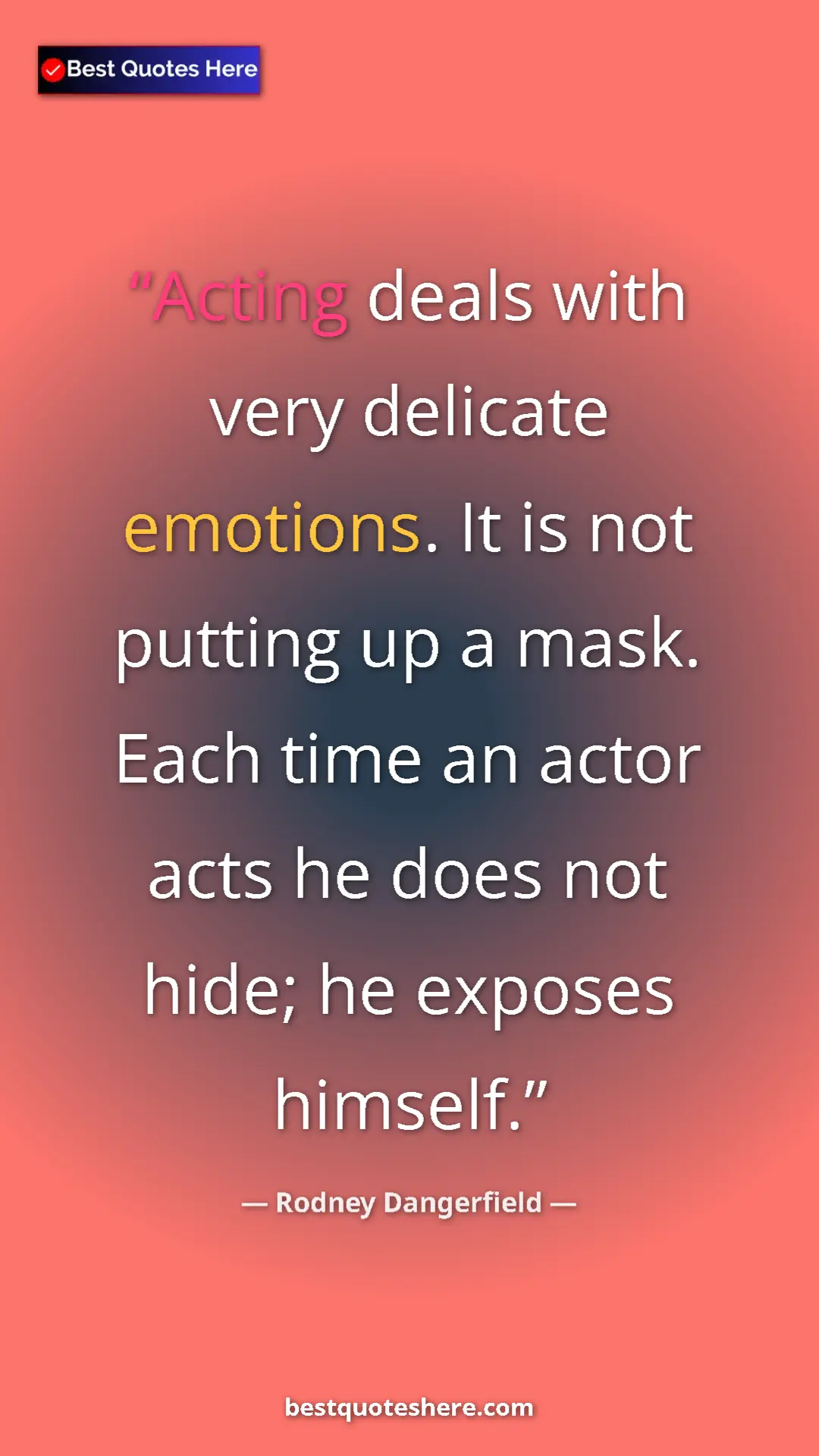 Pinterest quote poster by Rodney Dangerfield: "Acting deals with very delicate emotions. It is not putting..."