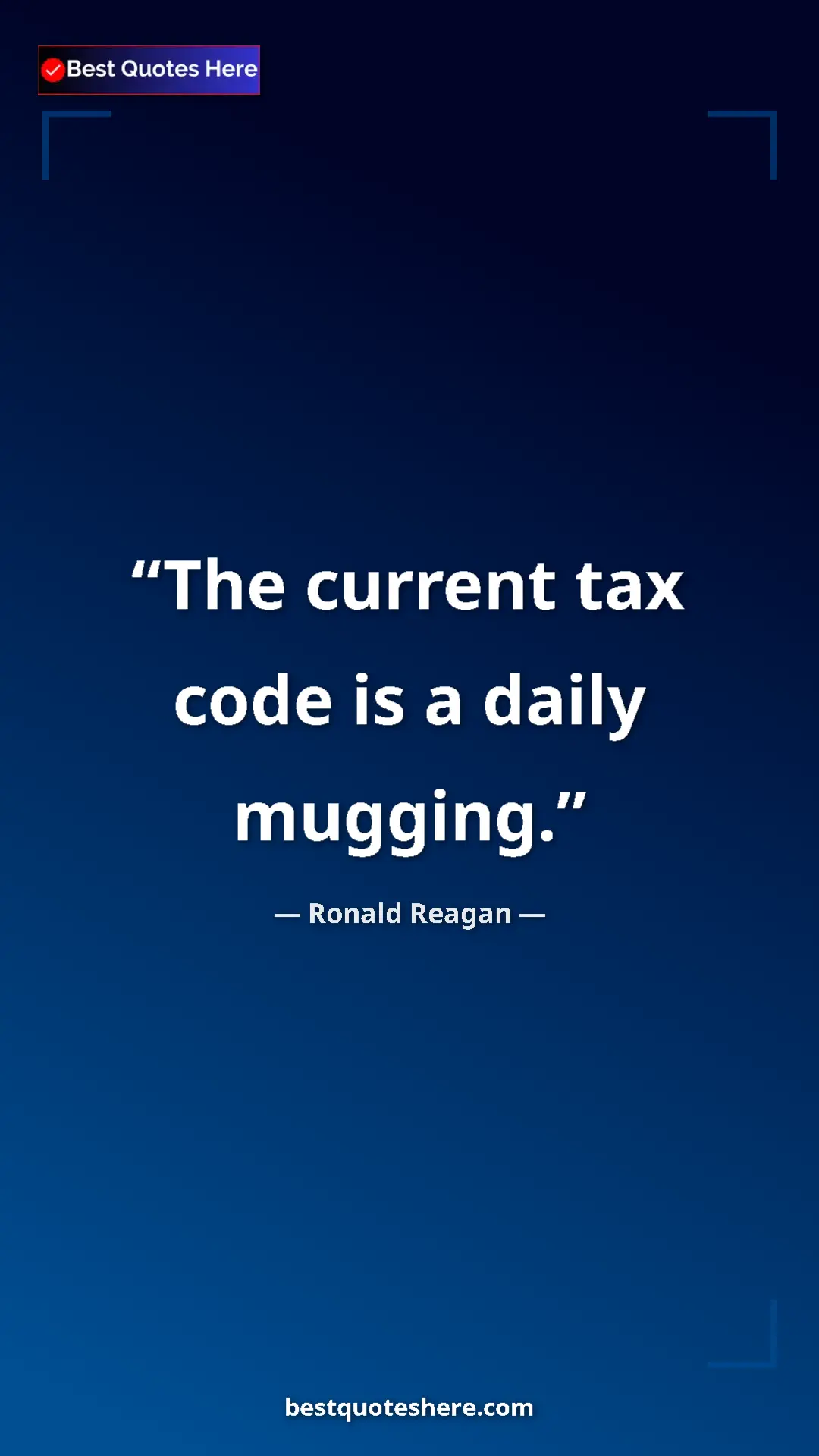 Ronald Reagan Quote Card: "The current tax code is a daily mugging." Pinterest quote poster by Ronald Reagan: "The current tax code is a daily mugging."