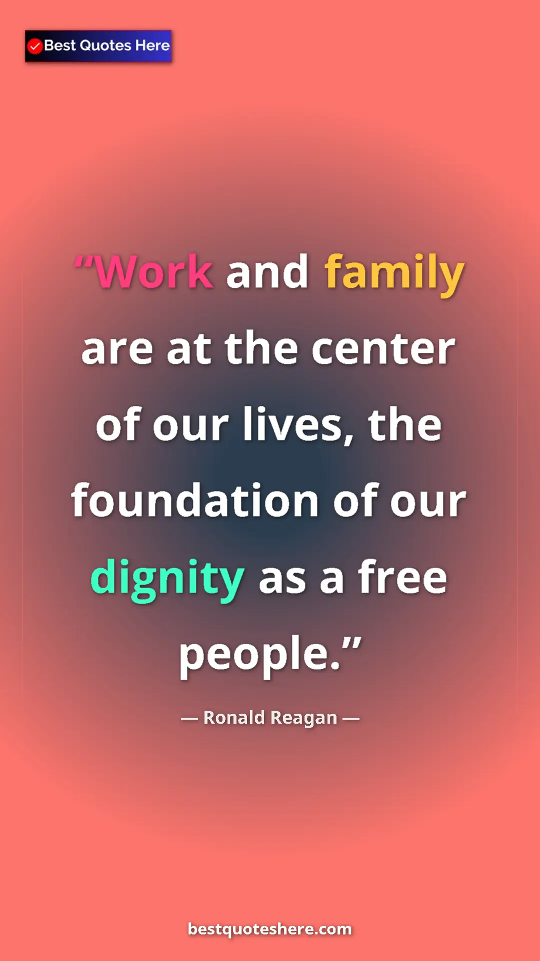 Pinterest quote poster by Ronald Reagan: "Work and family are at the center of our lives, the..."