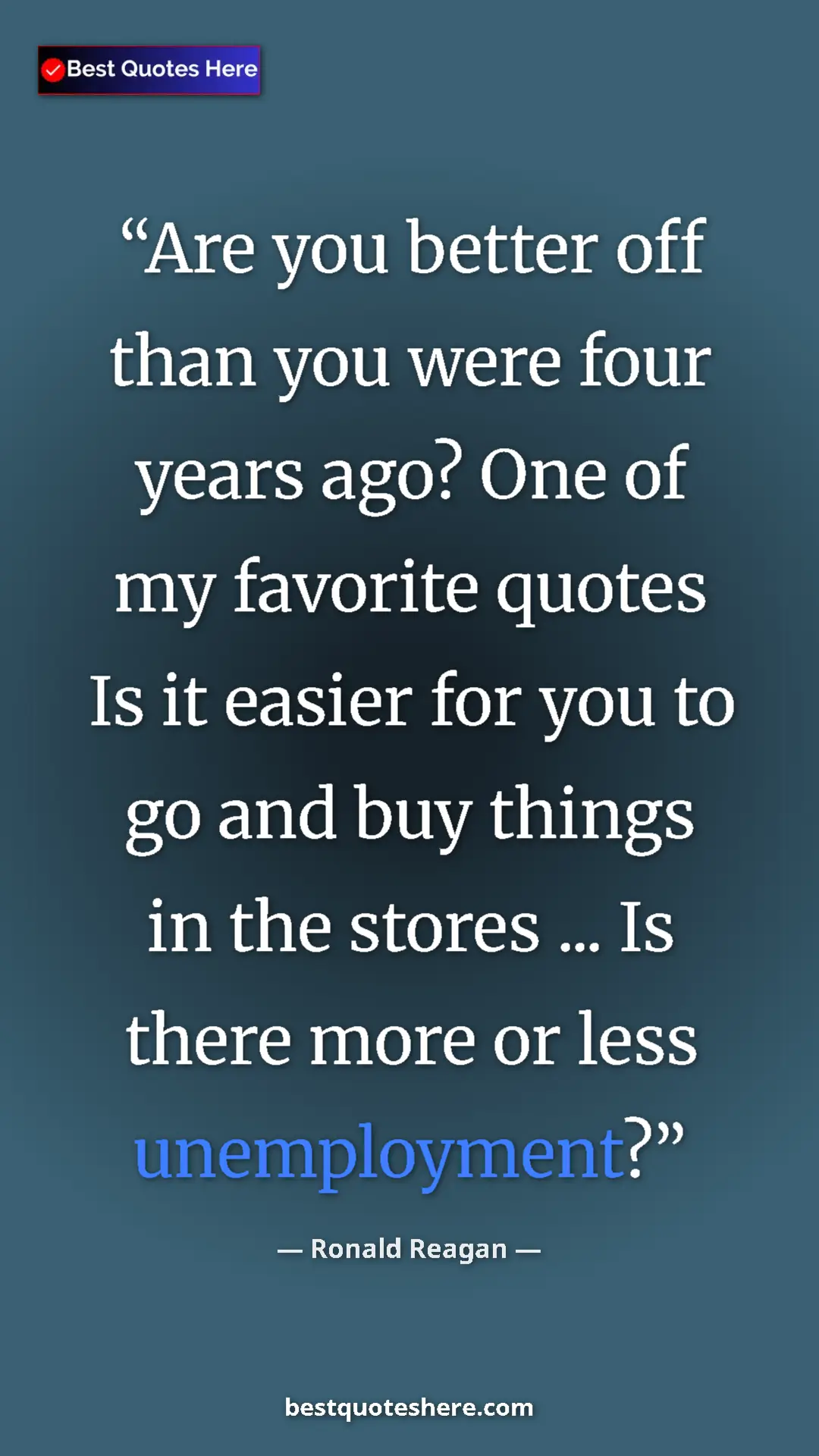 Pinterest quote poster by Ronald Reagan: "Are you better off than you were four years ago? One of my..."