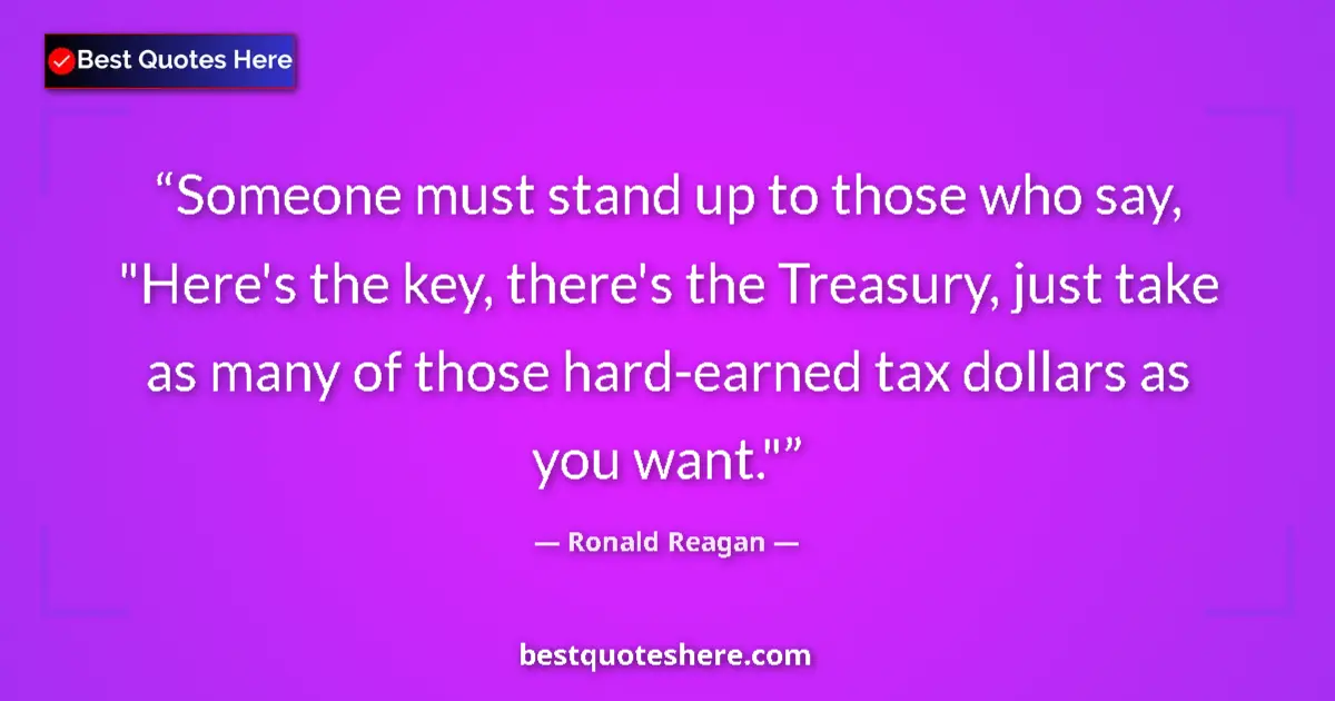 Quote by Ronald Reagan: Someone must stand up to those who say, 