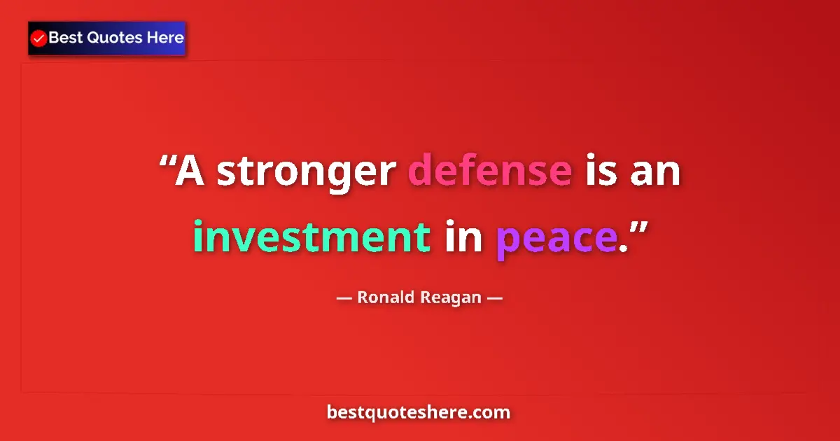 Quote by Ronald Reagan: A stronger defense is an investment in peace....