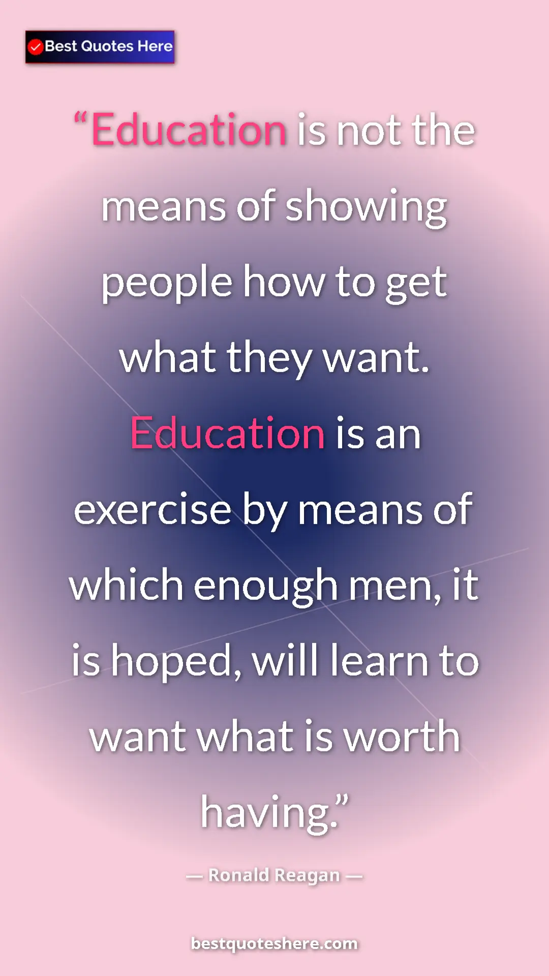 Ronald Reagan Quote Card: "Education is not the means of showing people how to get..." Pinterest quote poster by Ronald Reagan: "Education is not the means of showing people how to get..."