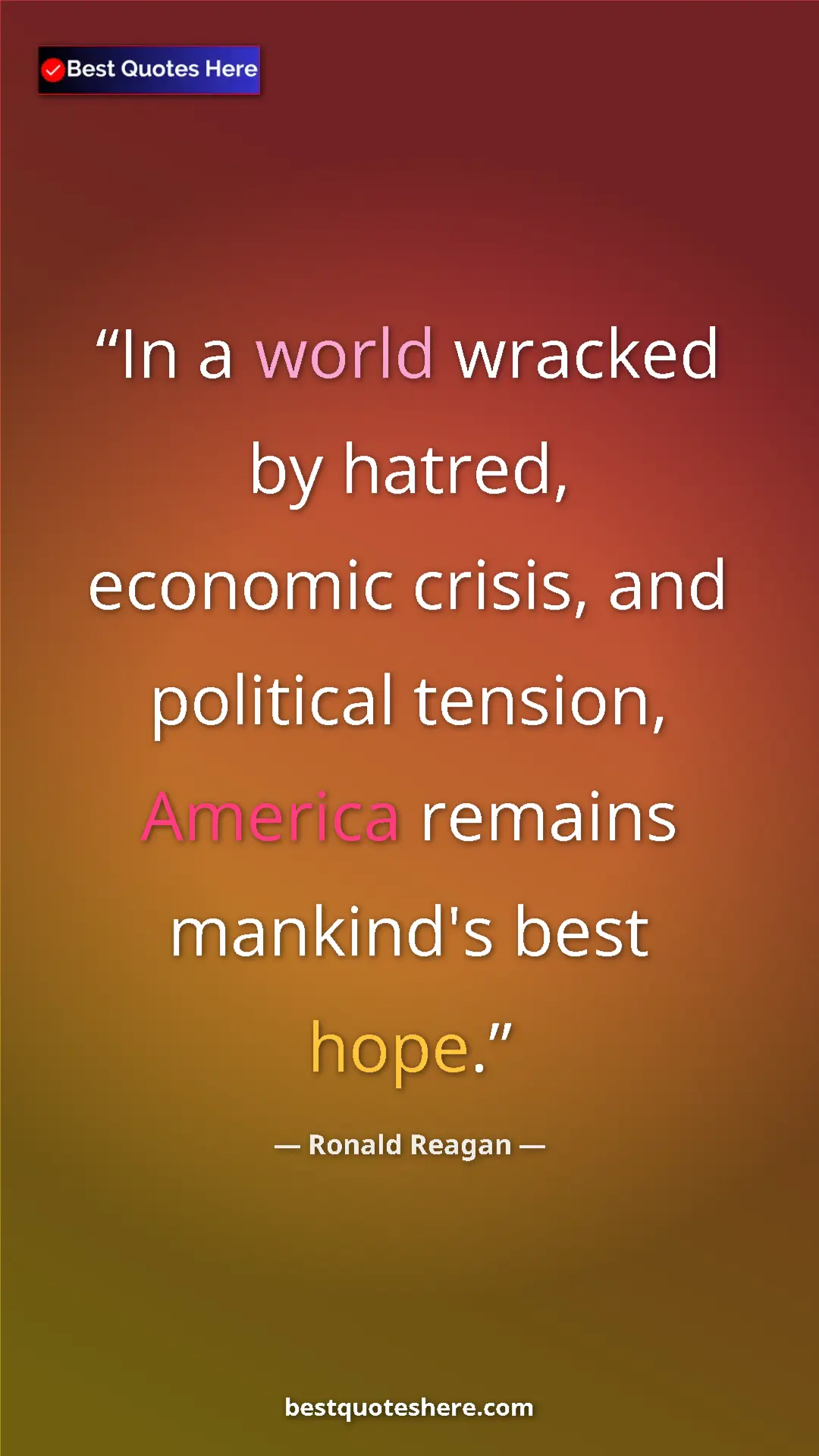 Pinterest quote poster by Ronald Reagan: "In a world wracked by hatred, economic crisis, and..."