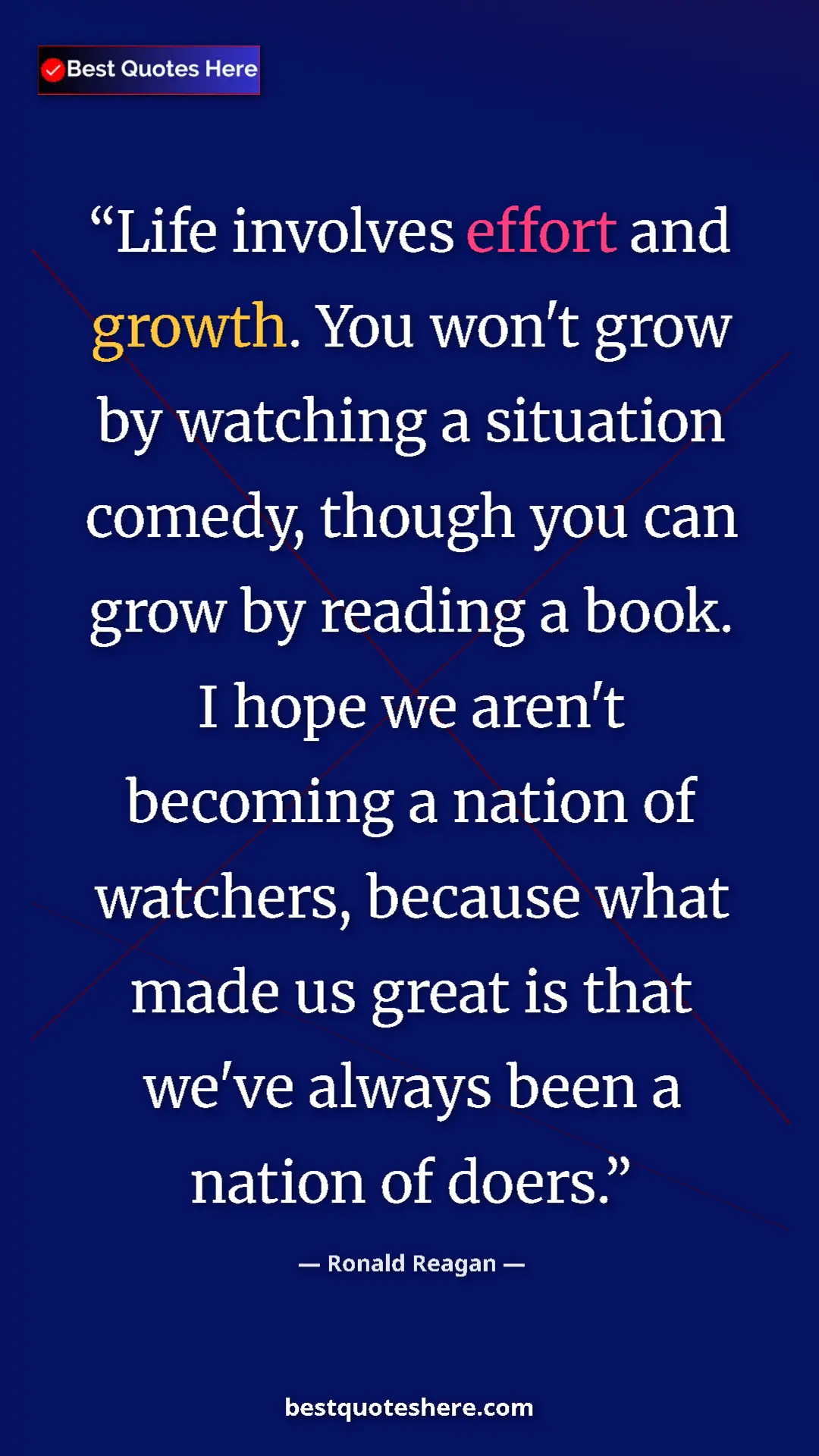 Pinterest quote poster by Ronald Reagan: "Life involves effort and growth. You won't grow by watching..."