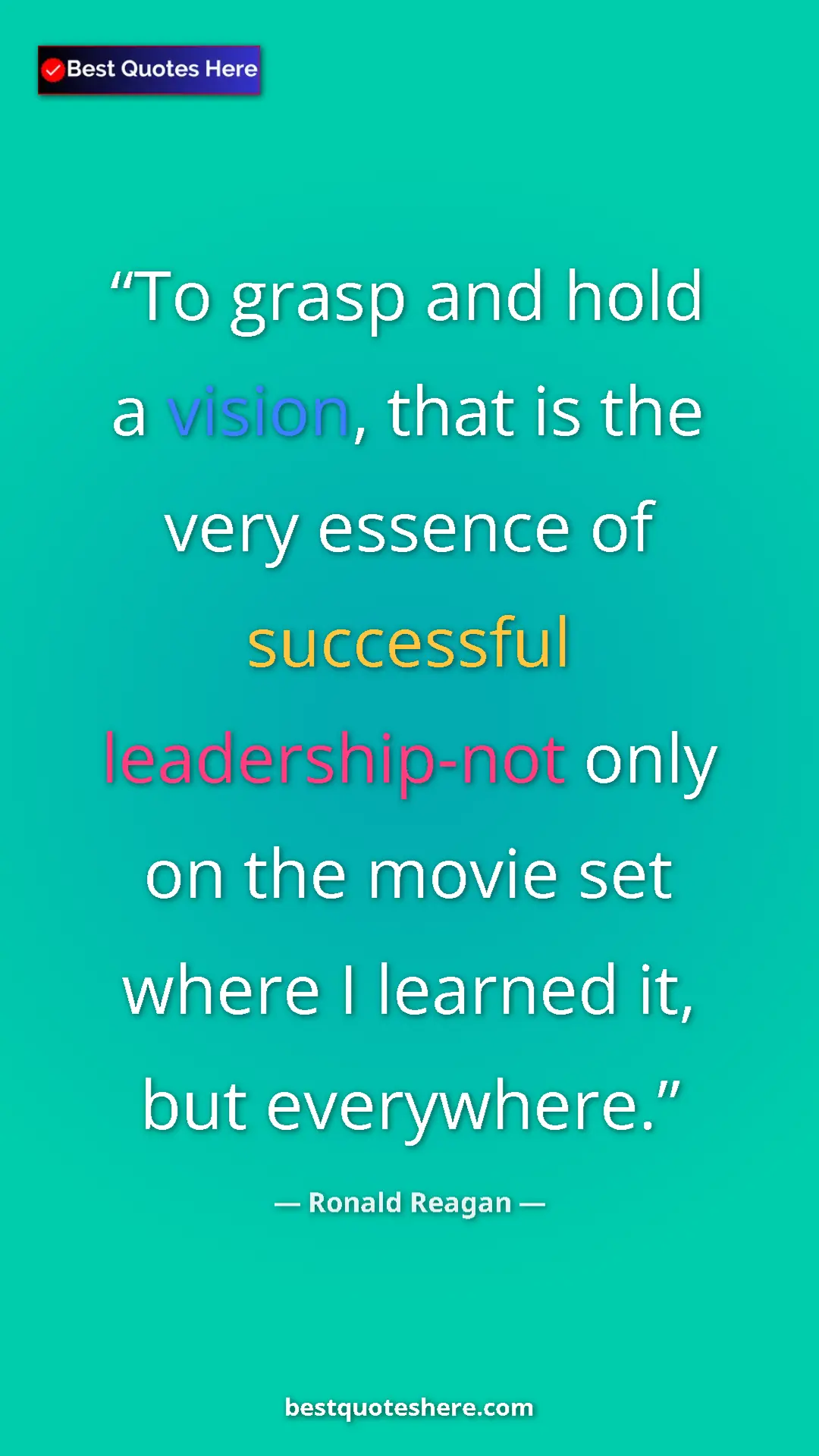 Pinterest quote poster by Ronald Reagan: "To grasp and hold a vision, that is the very essence of..."