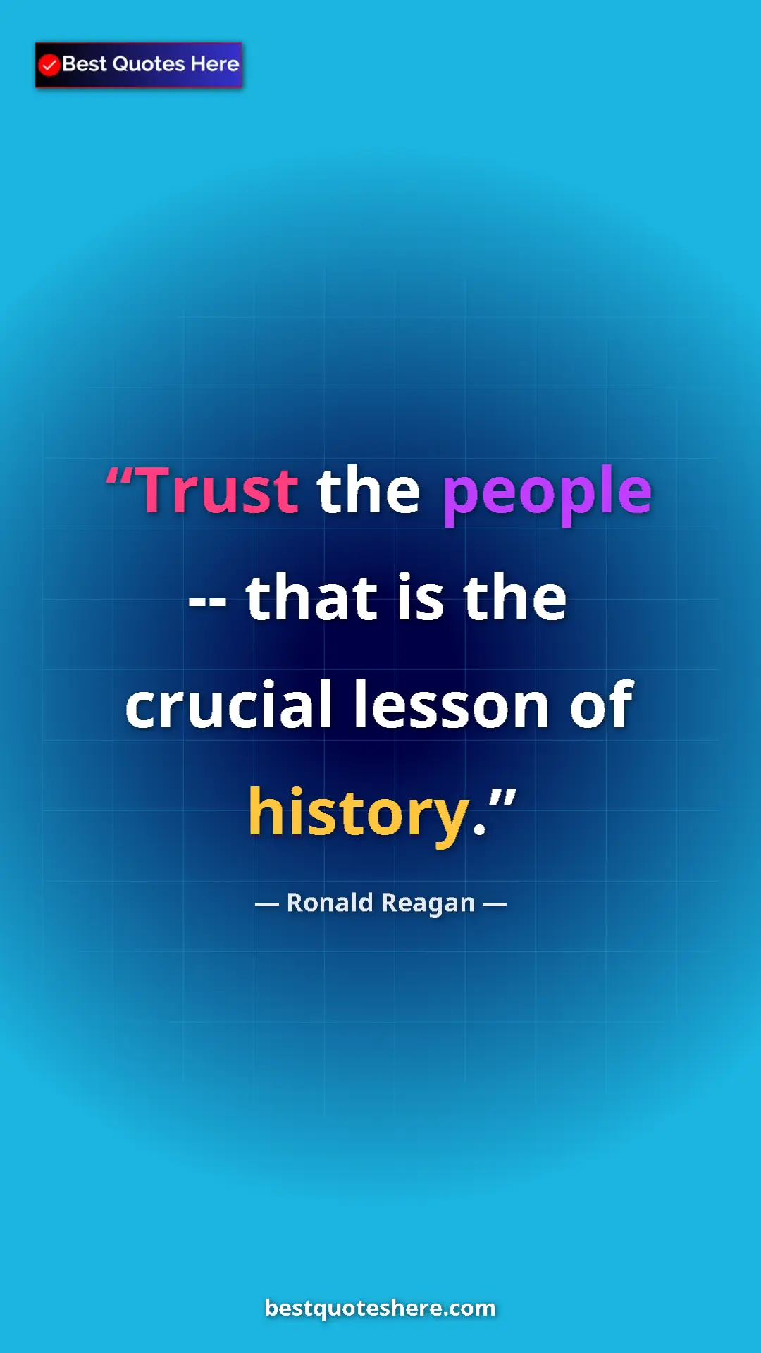 Ronald Reagan Quote Card: "Trust the people -- that is the crucial lesson of history." Pinterest quote poster by Ronald Reagan: "Trust the people -- that is the crucial lesson of history."