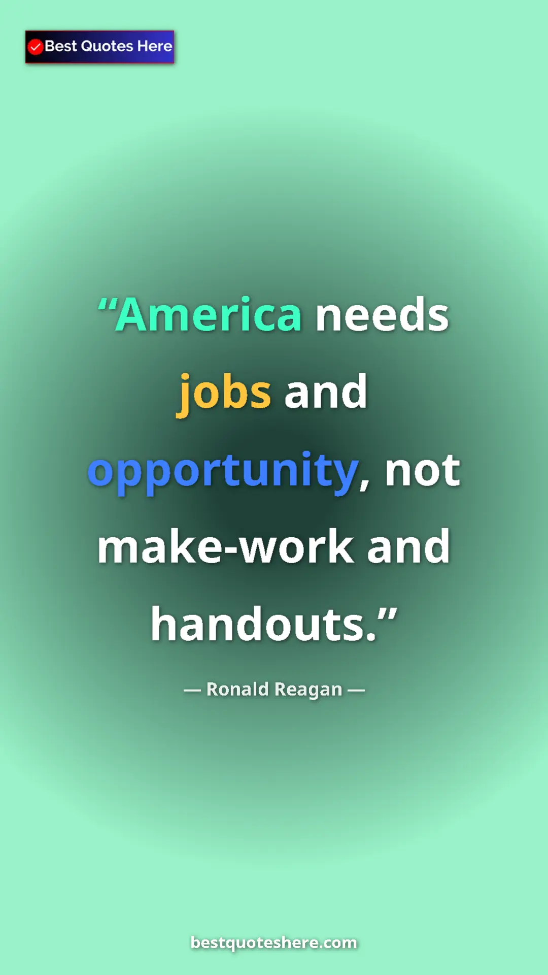 Ronald Reagan Quote Card: "America needs jobs and opportunity, not make-work and..." Pinterest quote poster by Ronald Reagan: "America needs jobs and opportunity, not make-work and..."