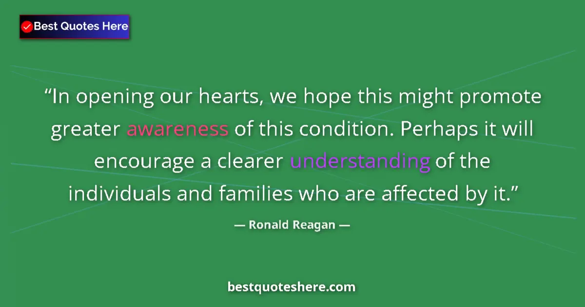 Quote by Ronald Reagan: In opening our hearts, we hope this might promote