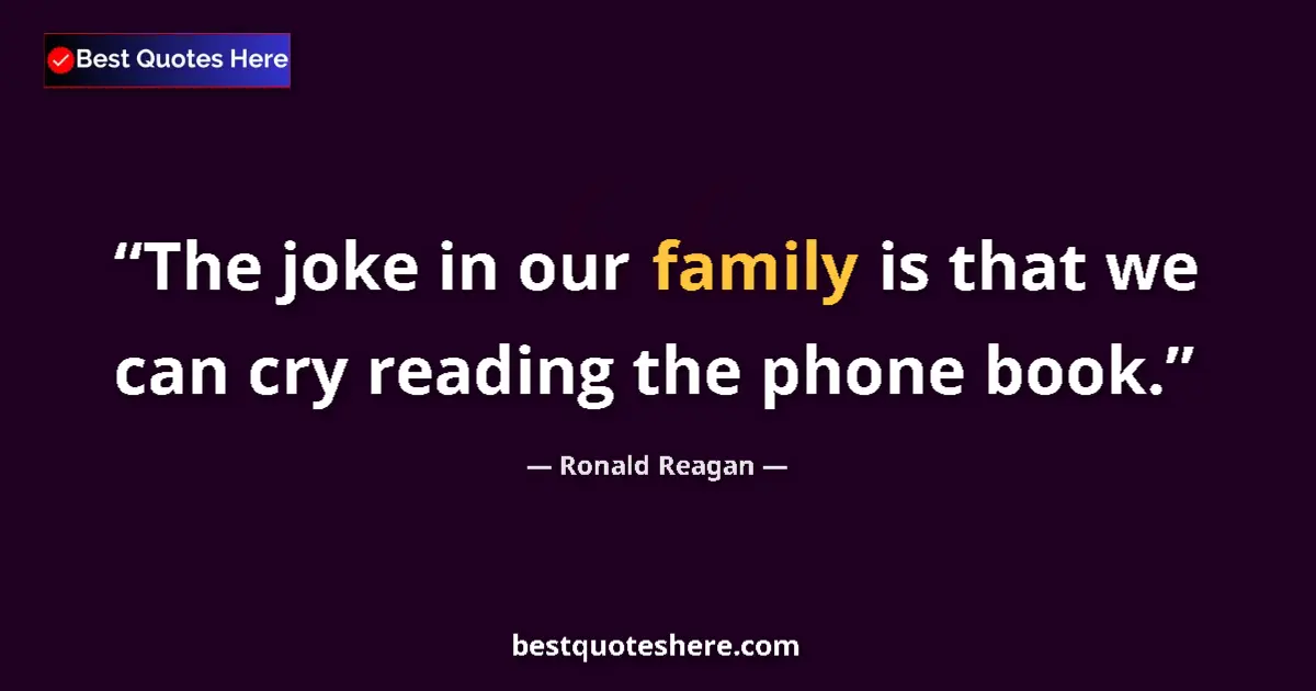 Ronald Reagan quote: "The joke in our family is that we can cry reading the phone..."