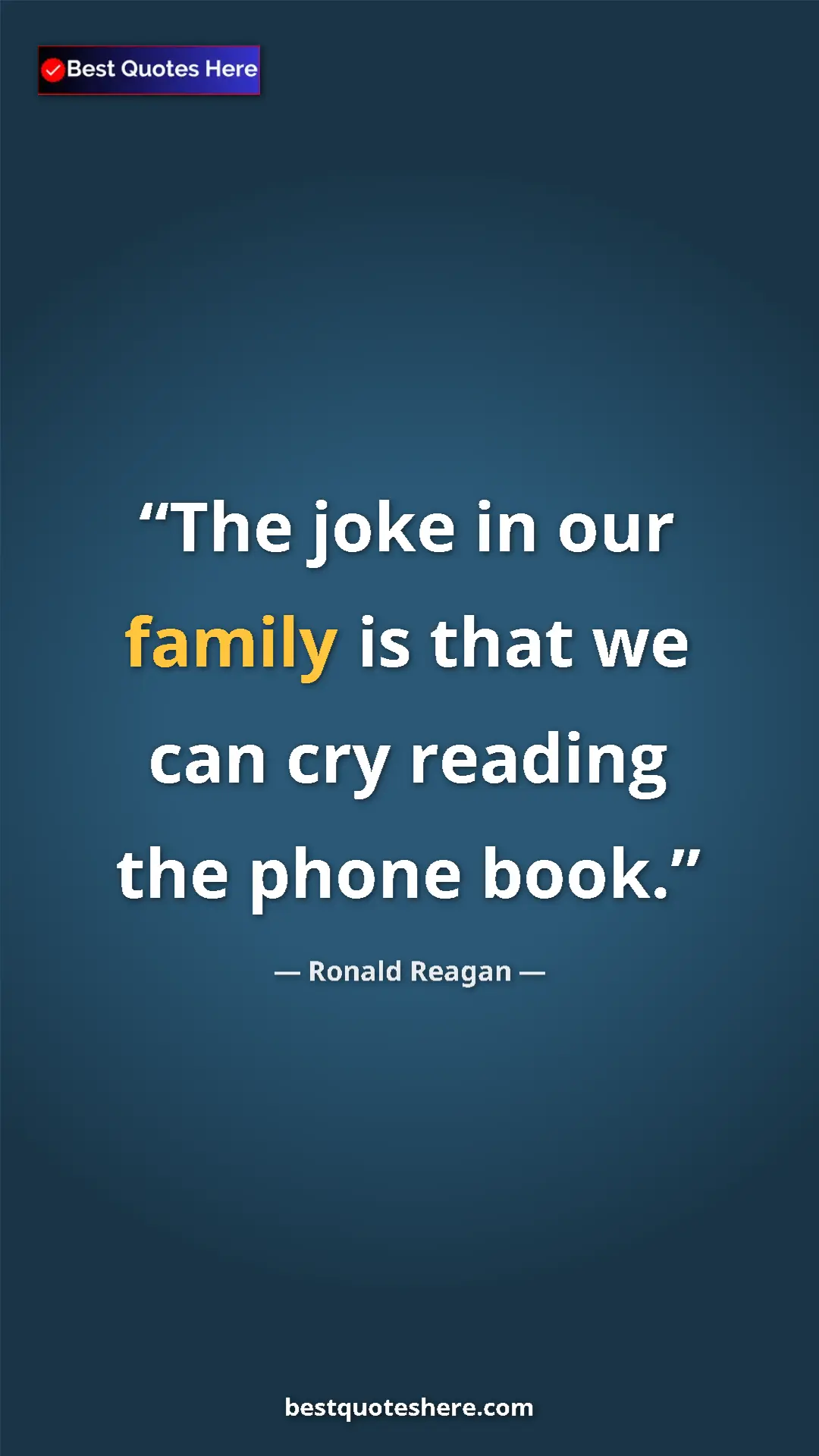 Pinterest quote poster by Ronald Reagan: "The joke in our family is that we can cry reading the phone..."