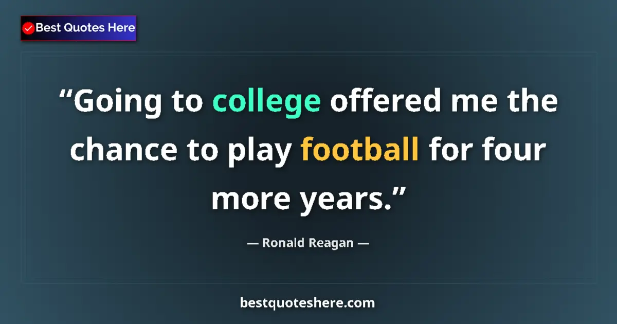 Quote by Ronald Reagan: Going to college offered me the chance to play foo