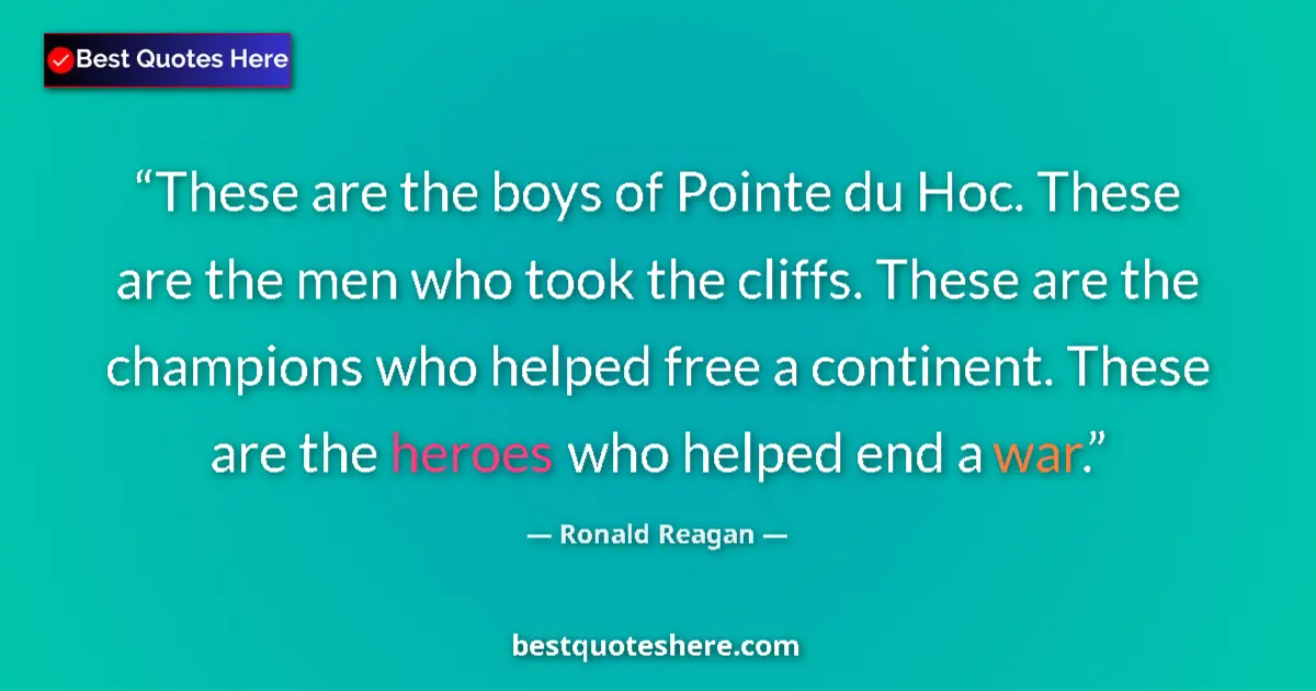 Quote by Ronald Reagan: These are the boys of Pointe du Hoc. These are the