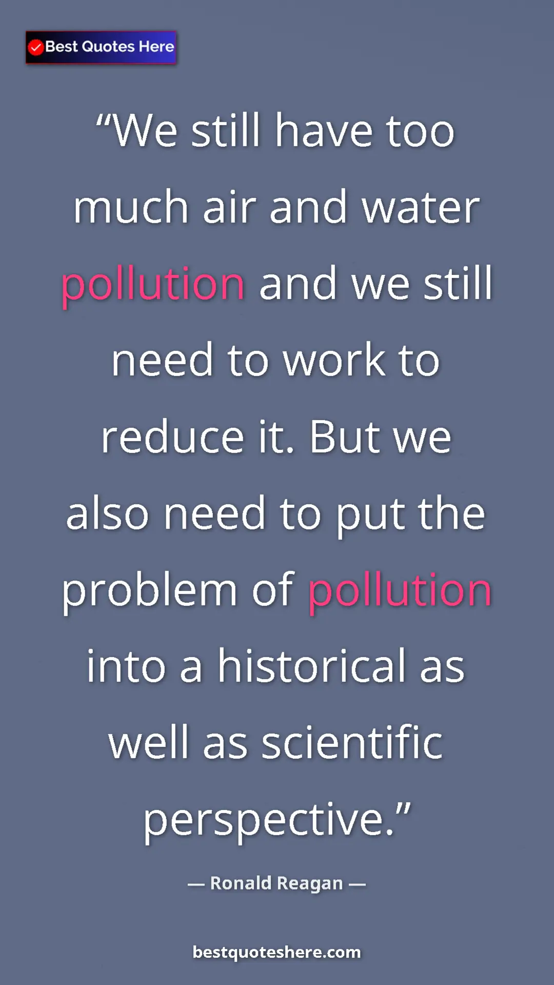Ronald Reagan Quote Card: "We still have too much air and water pollution and we still..." Pinterest quote poster by Ronald Reagan: "We still have too much air and water pollution and we still..."