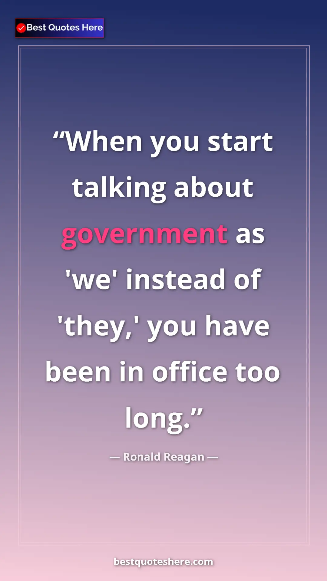 Pinterest quote poster by Ronald Reagan: "When you start talking about government as 'we' instead of..."