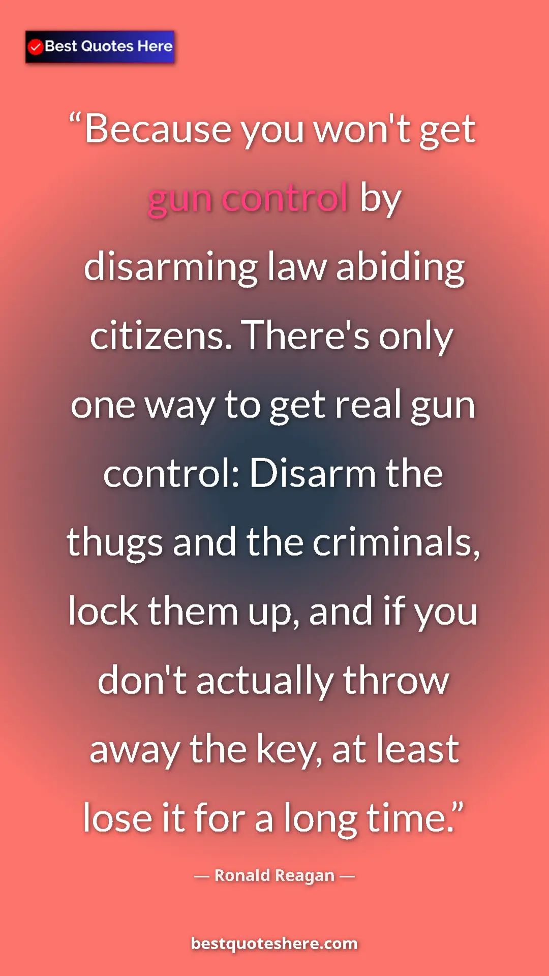 Ronald Reagan Quote Card: "Because you won't get gun control by disarming law abiding..." Pinterest quote poster by Ronald Reagan: "Because you won't get gun control by disarming law abiding..."