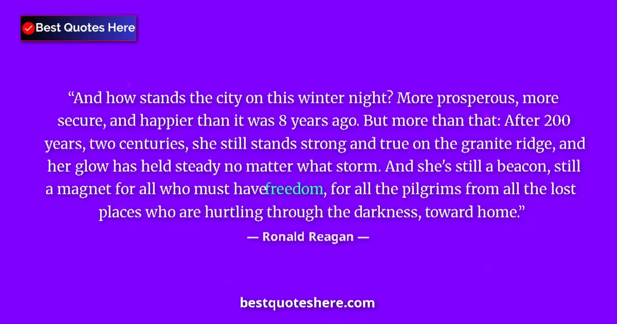 Quote by Ronald Reagan: And how stands the city on this winter night? More prosperous, more secure, and happier than it was ...