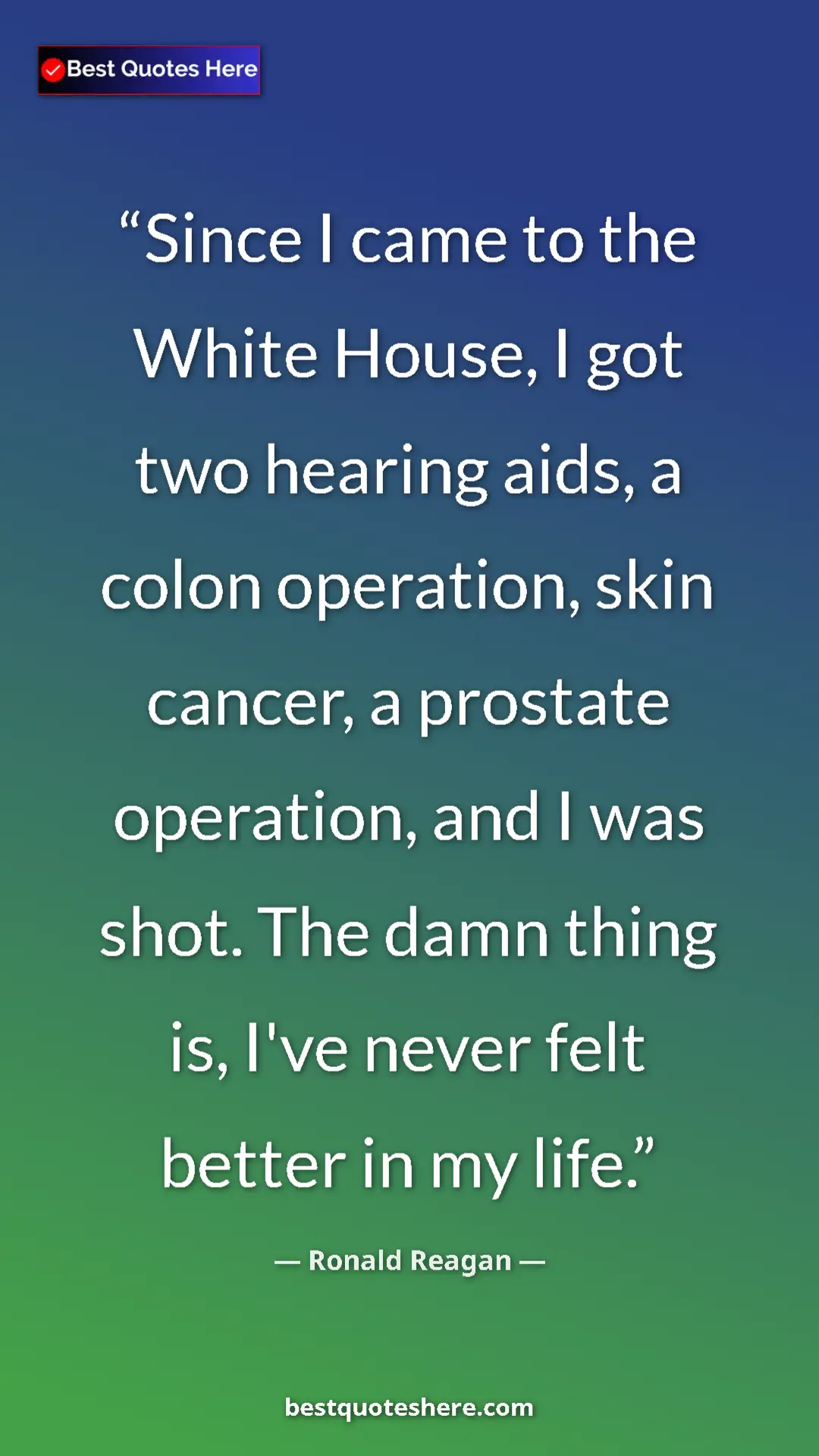 Pinterest quote poster by Ronald Reagan: "Since I came to the White House, I got two hearing aids, a..."