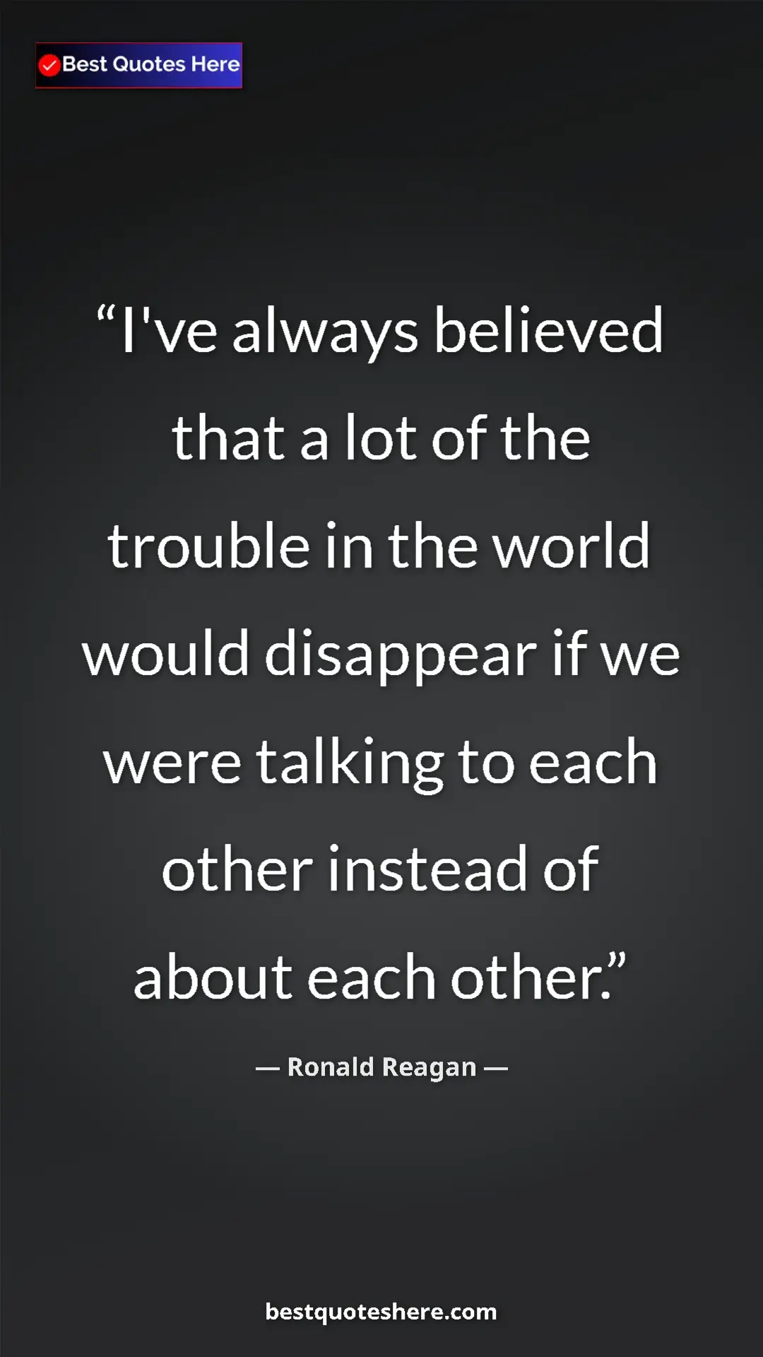 Pinterest quote poster by Ronald Reagan: "I've always believed that a lot of the trouble in the world..."