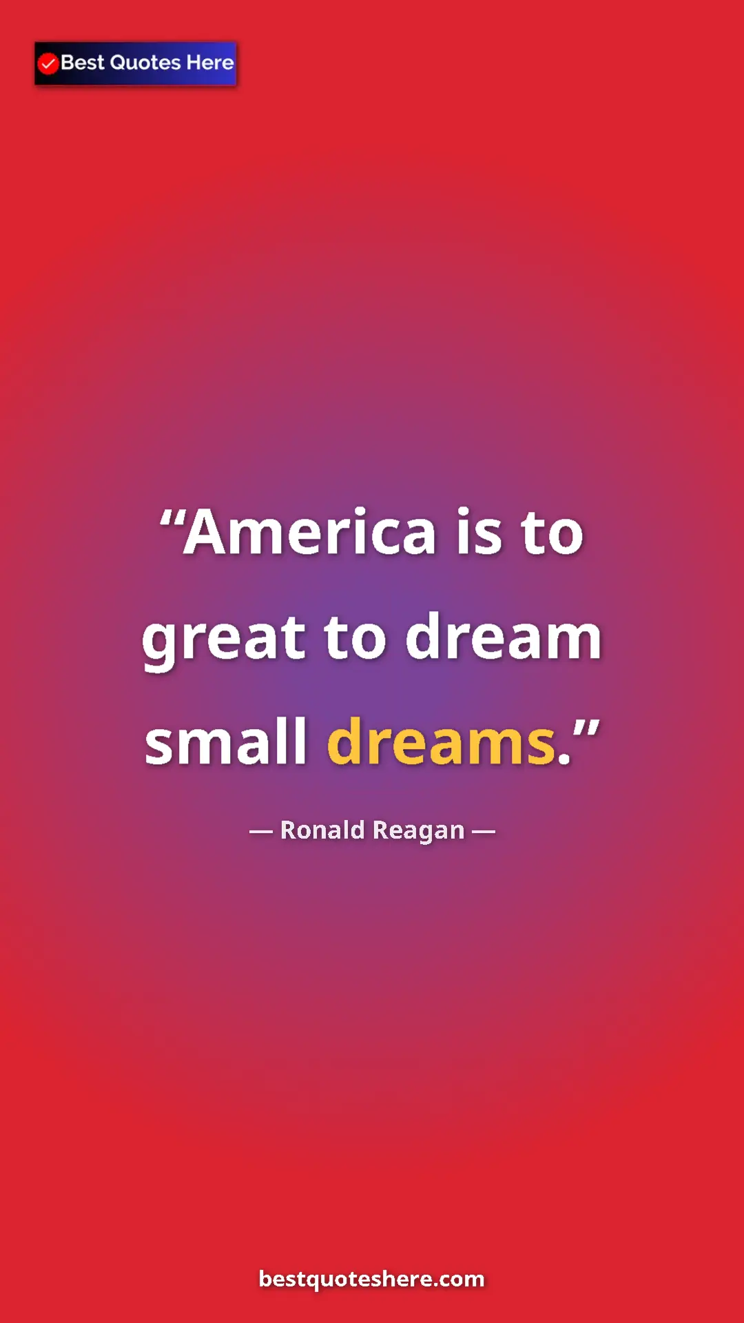 Pinterest quote poster by Ronald Reagan: "America is to great to dream small dreams."