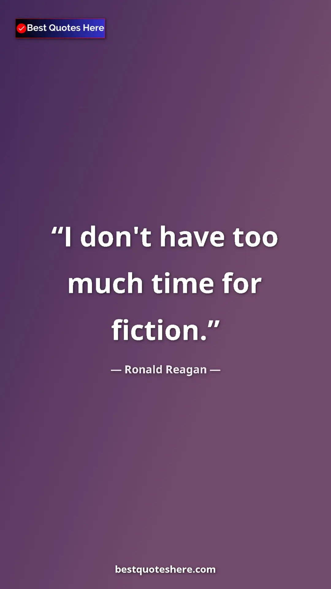 Pinterest quote poster by Ronald Reagan: "I don't have too much time for fiction."