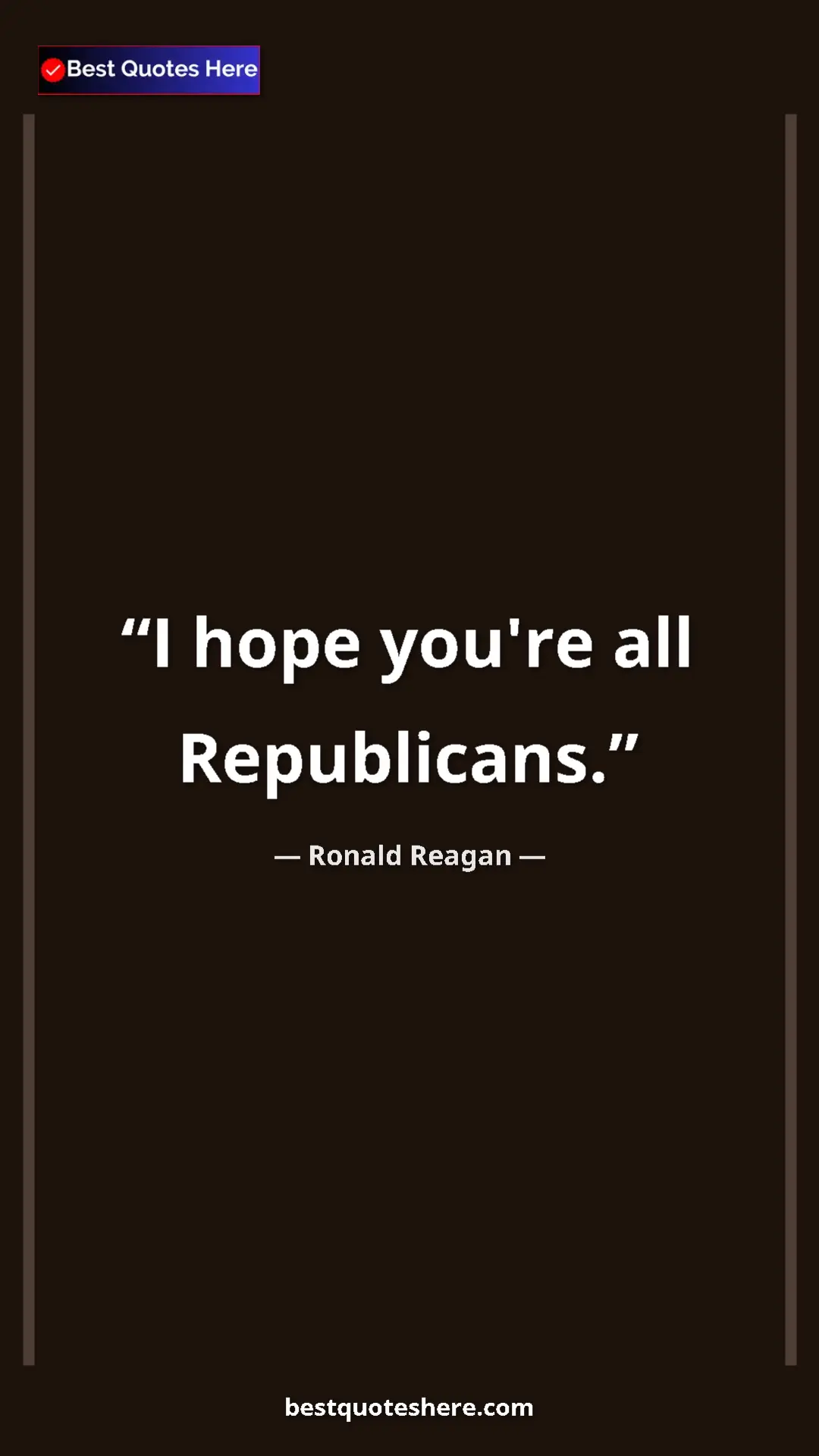 Pinterest quote poster by Ronald Reagan: "I hope you're all Republicans."