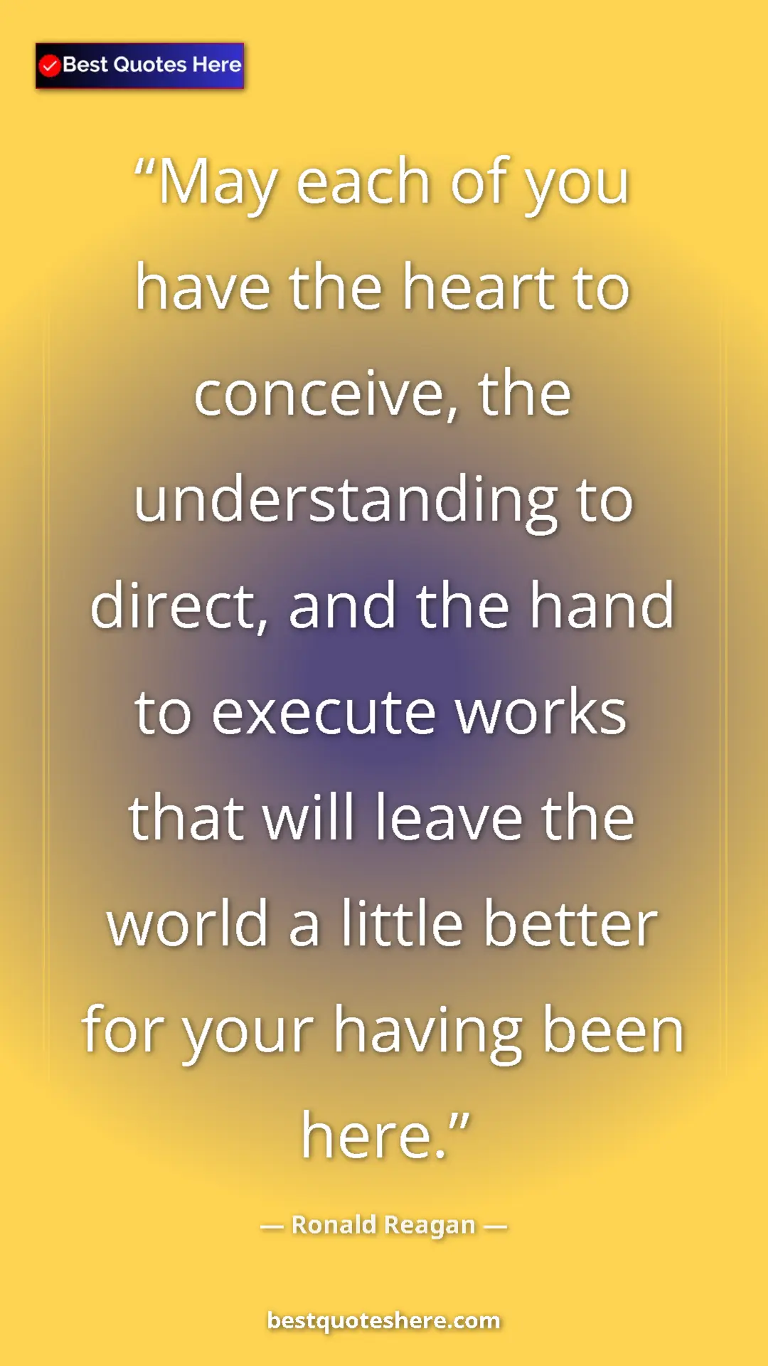 Pinterest quote poster by Ronald Reagan: "May each of you have the heart to conceive, the..."