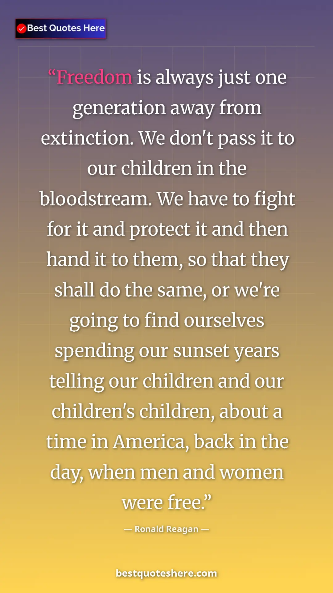 Pinterest quote poster by Ronald Reagan: "Freedom is always just one generation away from extinction...."