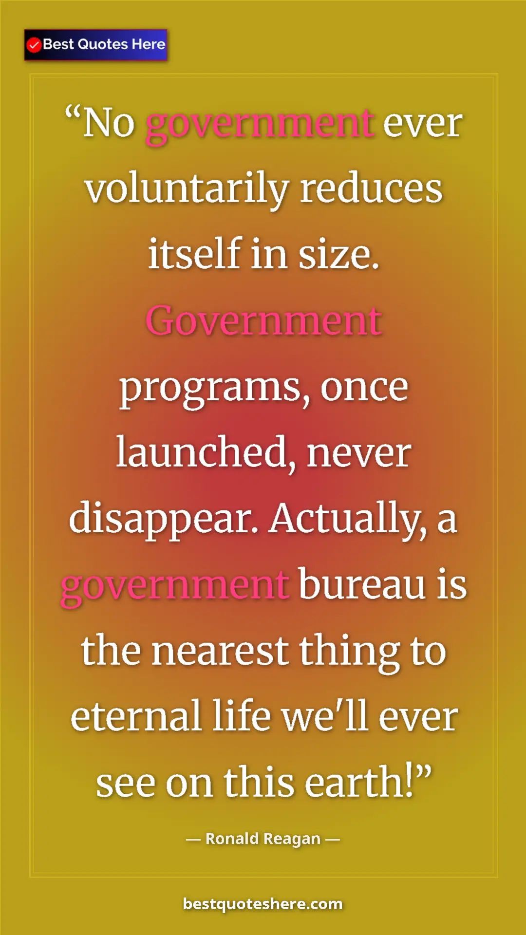 Pinterest quote poster by Ronald Reagan: "No government ever voluntarily reduces itself in size...."