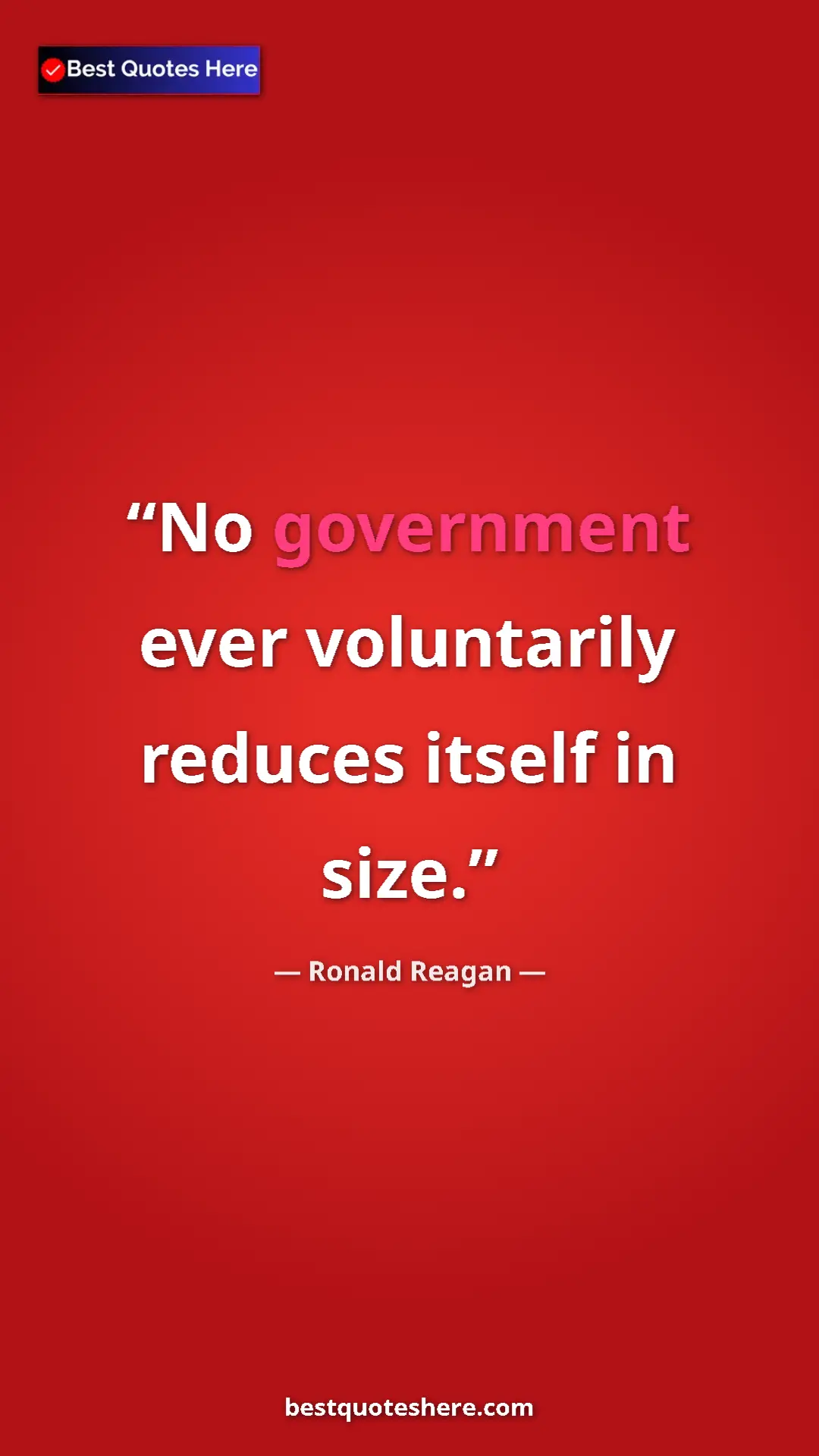 Pinterest quote poster by Ronald Reagan: "No government ever voluntarily reduces itself in size."