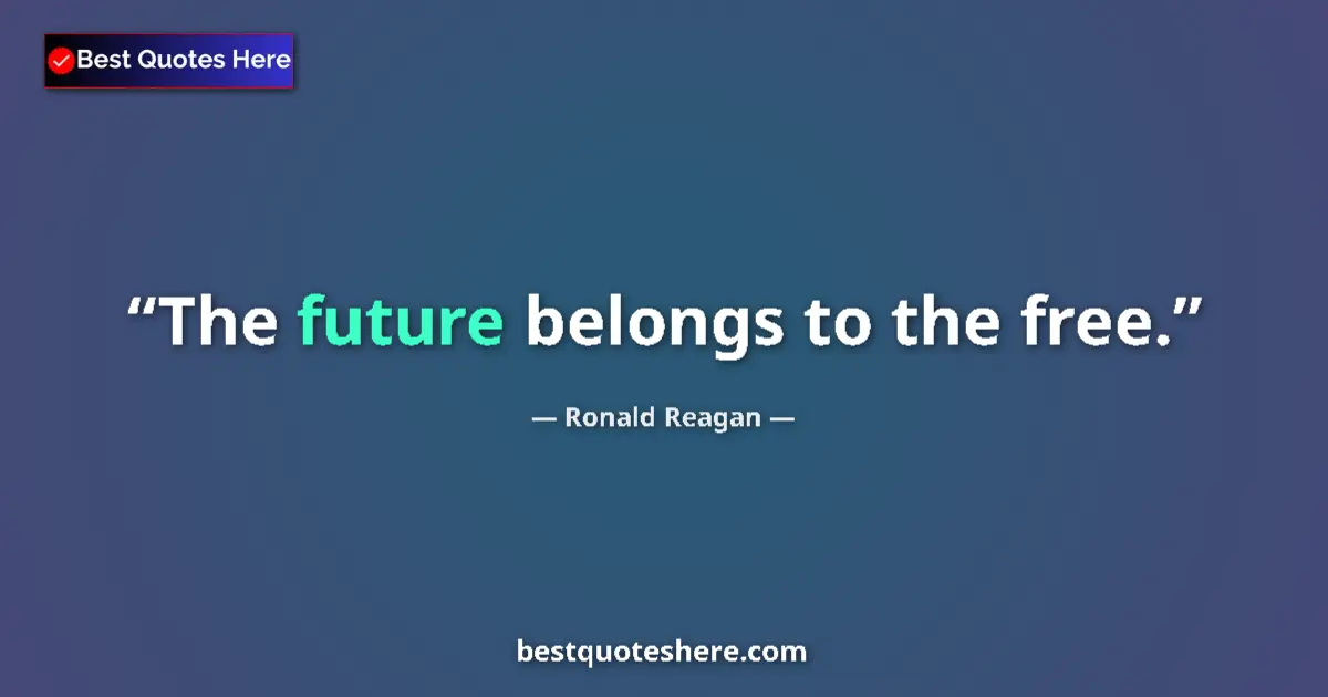 Ronald Reagan quote: "The future belongs to the free."